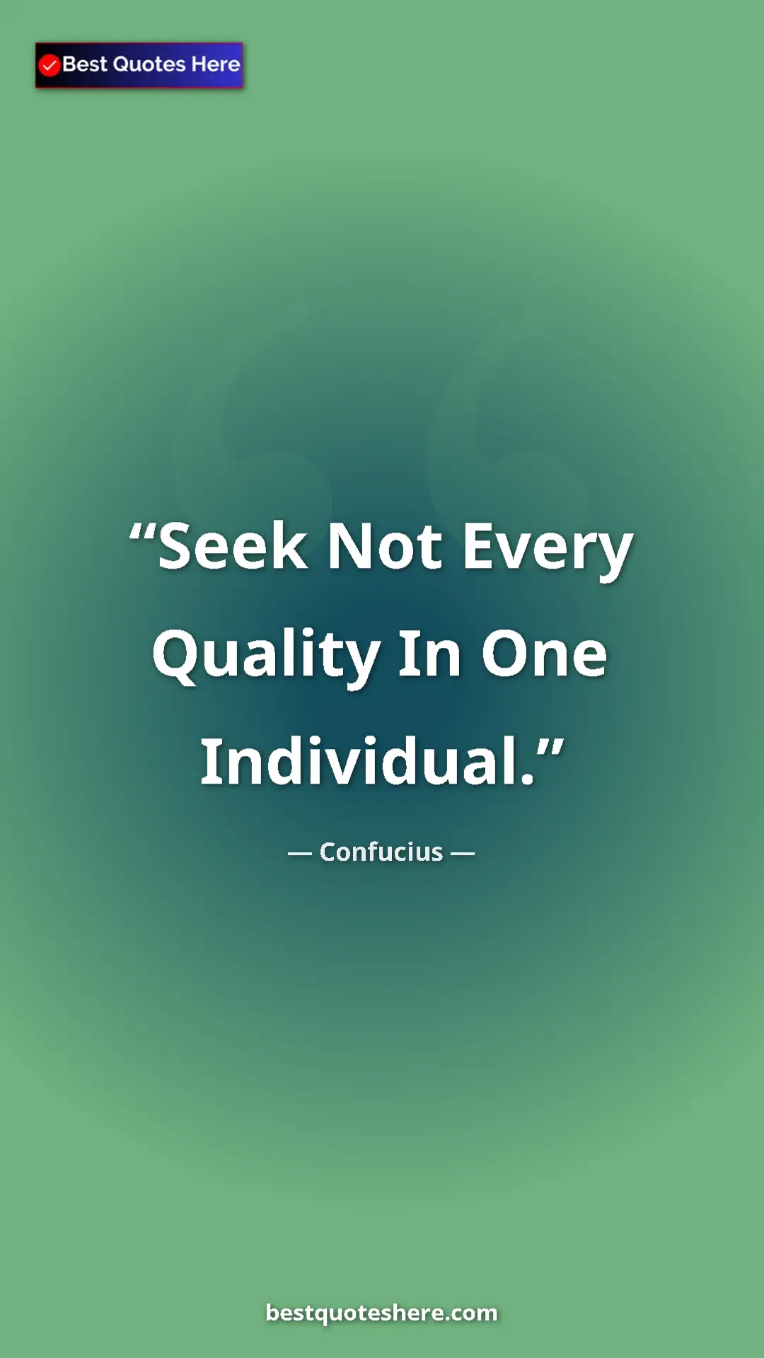 Pinterest quote poster by Confucius: "Seek Not Every Quality In One Individual."