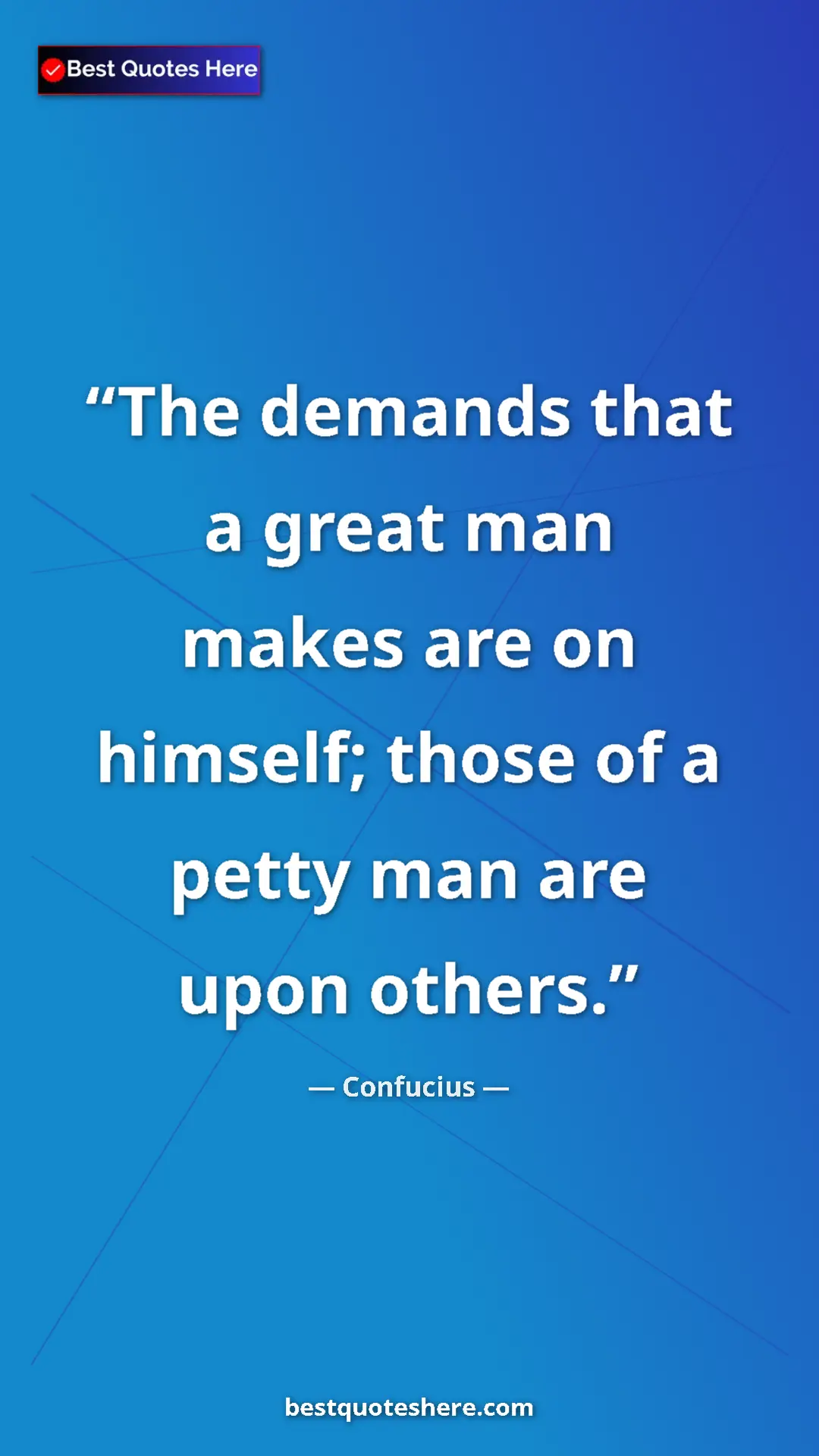 Pinterest quote poster by Confucius: "The demands that a great man makes are on himself; those of..."