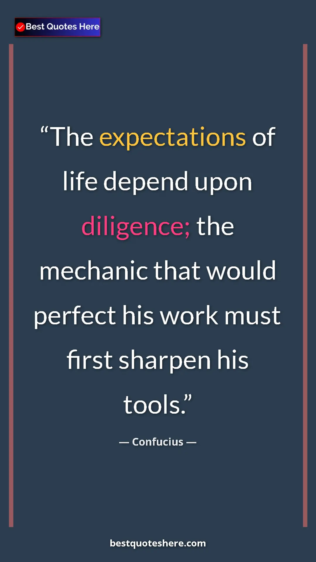 Pinterest quote poster by Confucius: "The expectations of life depend upon diligence; the..."