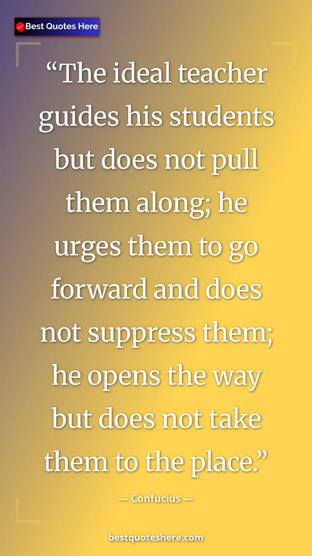 Pinterest quote poster by Confucius: "The ideal teacher guides his students but does not pull..."