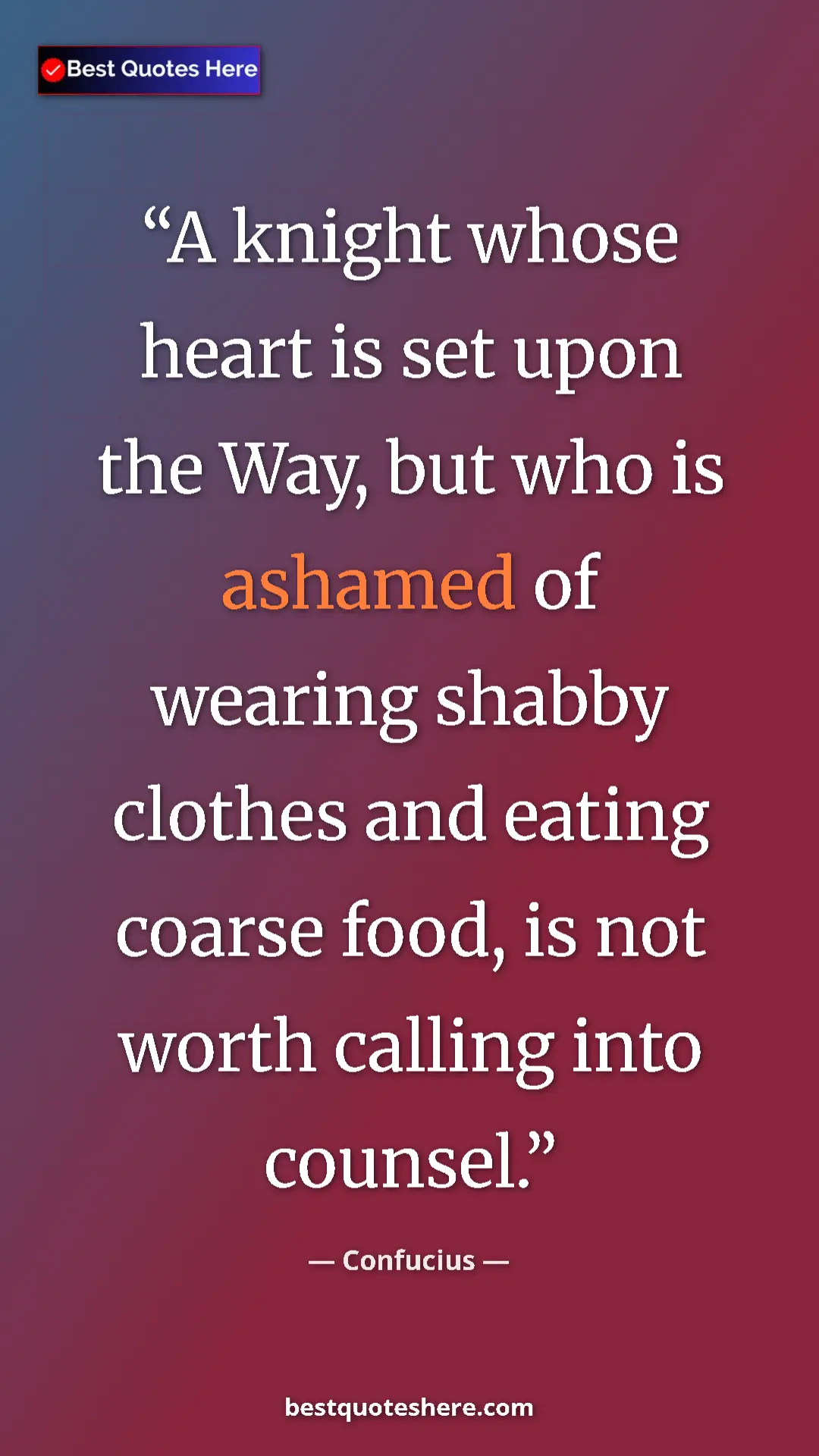 Pinterest quote poster by Confucius: "A knight whose heart is set upon the Way, but who is..."
