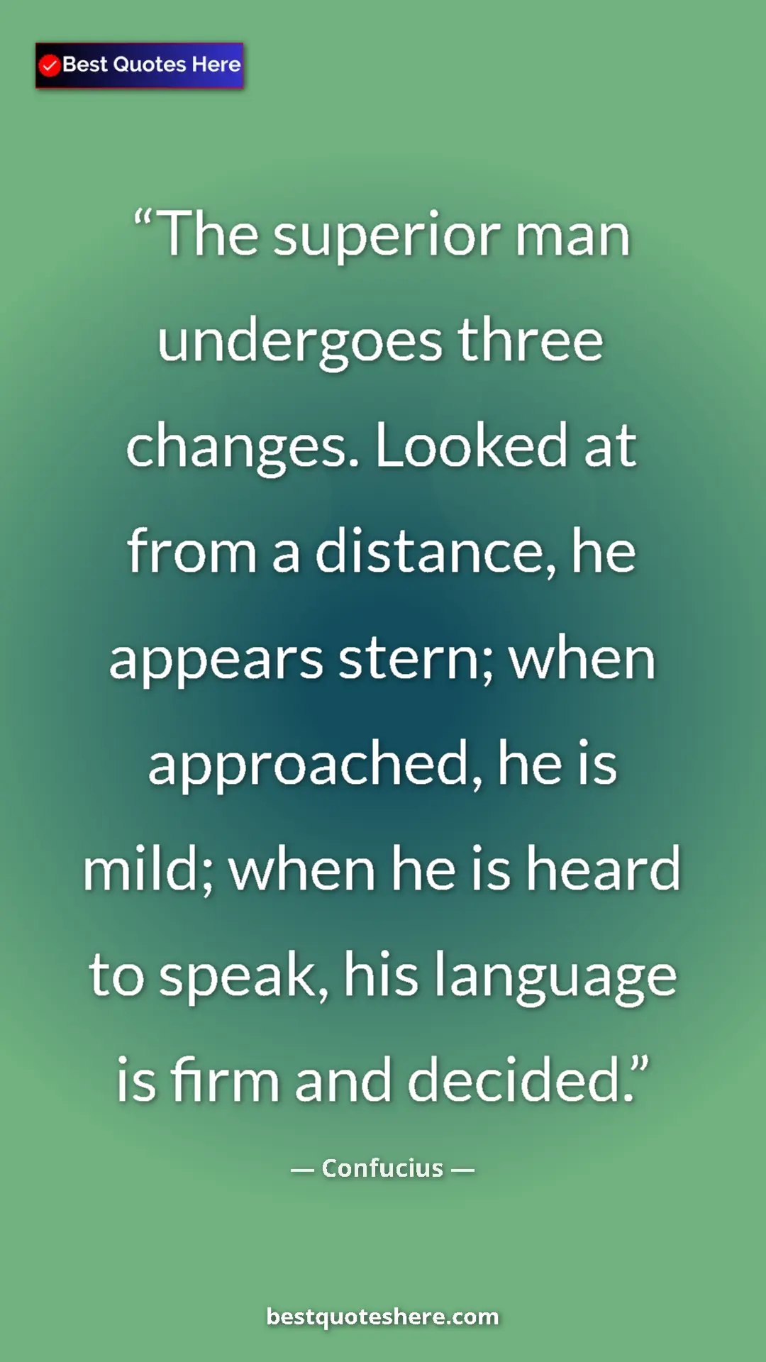 Pinterest quote poster by Confucius: "The superior man undergoes three changes. Looked at from a..."