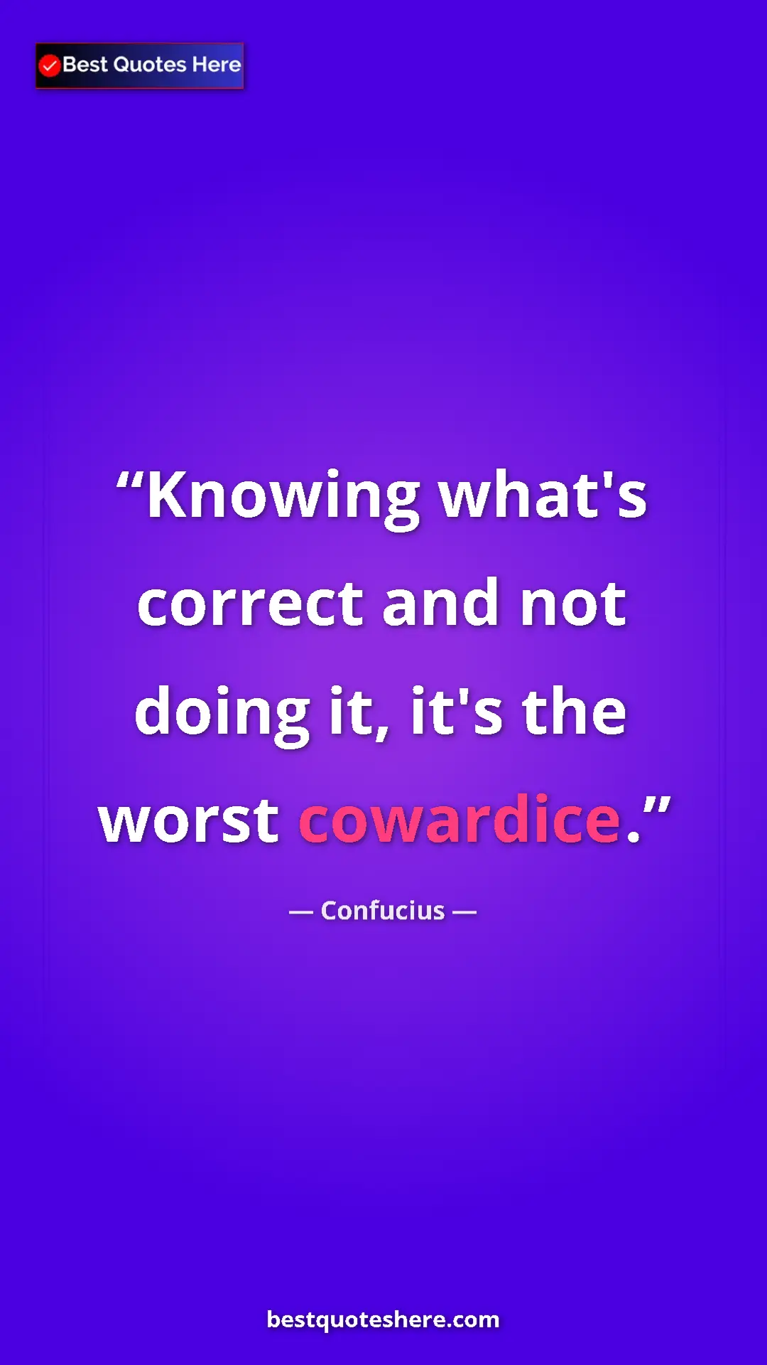 Pinterest quote poster by Confucius: "Knowing what's correct and not doing it, it's the worst..."