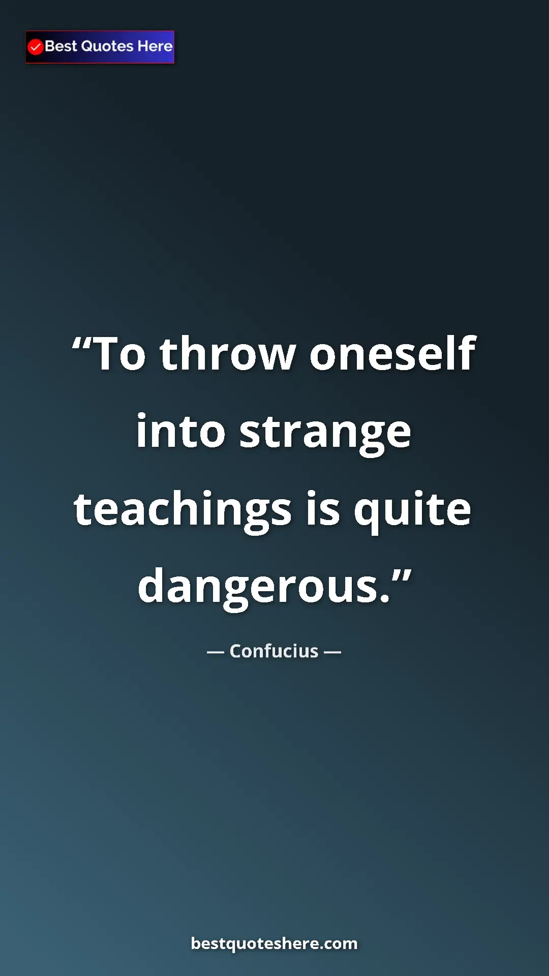 Pinterest quote poster by Confucius: "To throw oneself into strange teachings is quite dangerous."