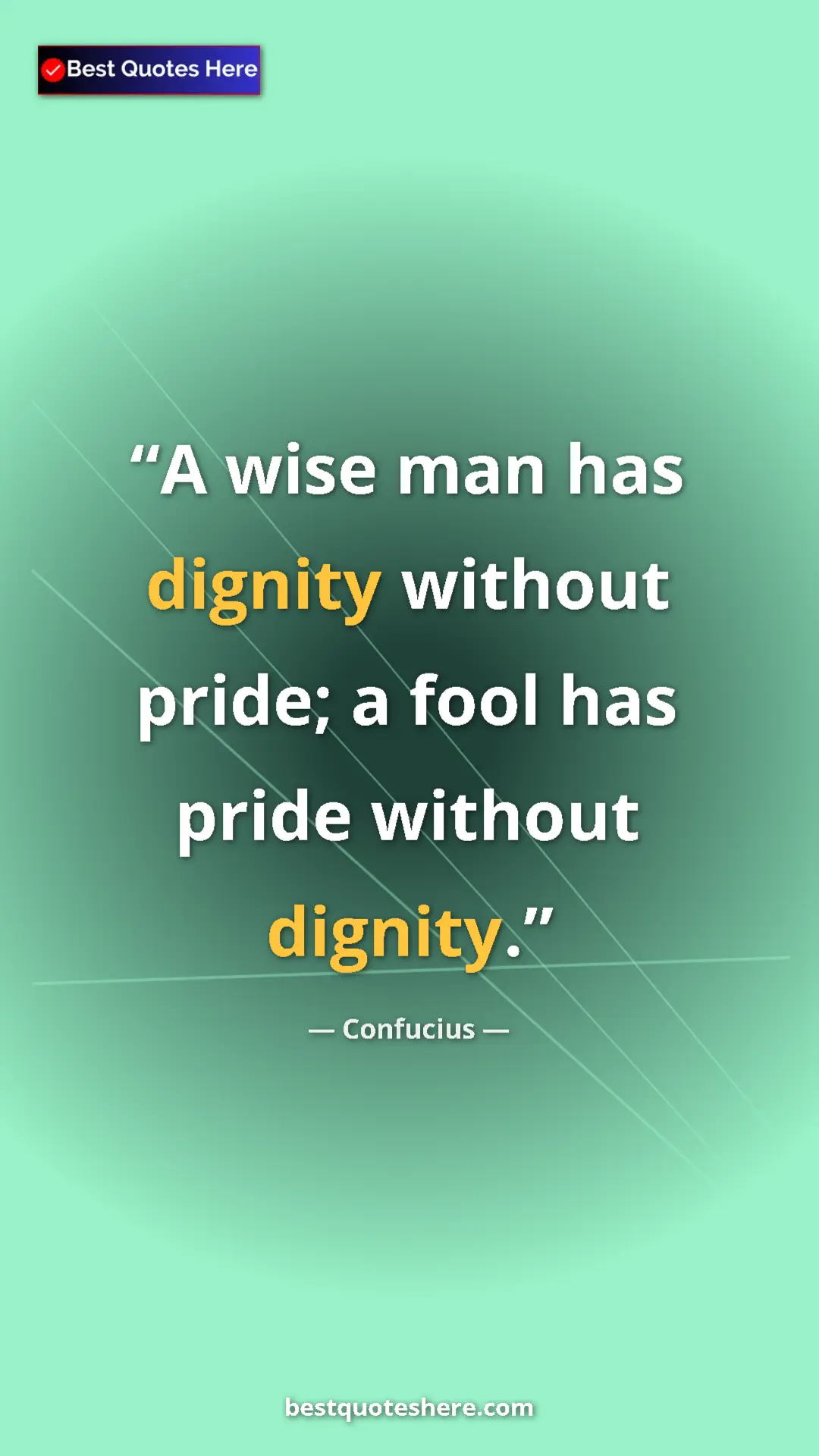 Pinterest quote poster by Confucius: "A wise man has dignity without pride; a fool has pride..."