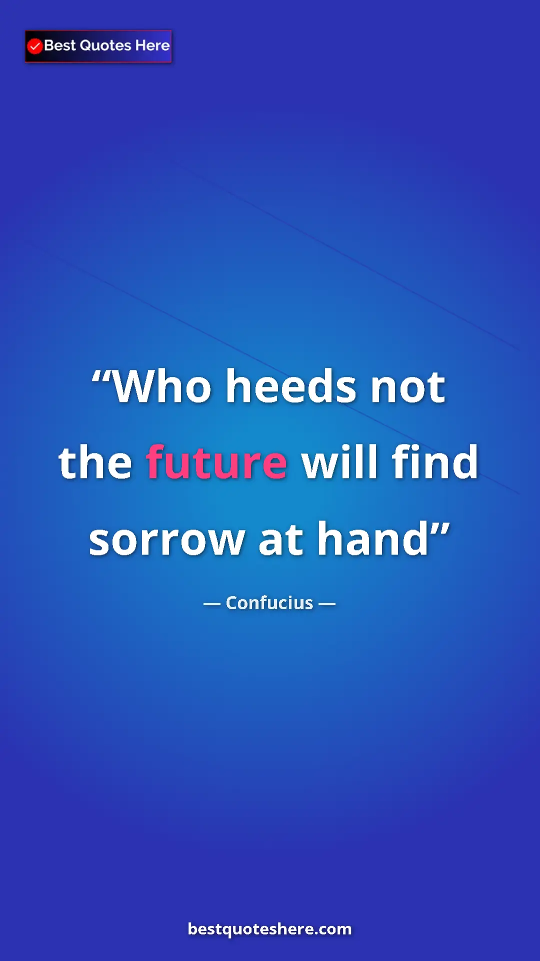 Pinterest quote poster by Confucius: "Who heeds not the future will find sorrow at hand"