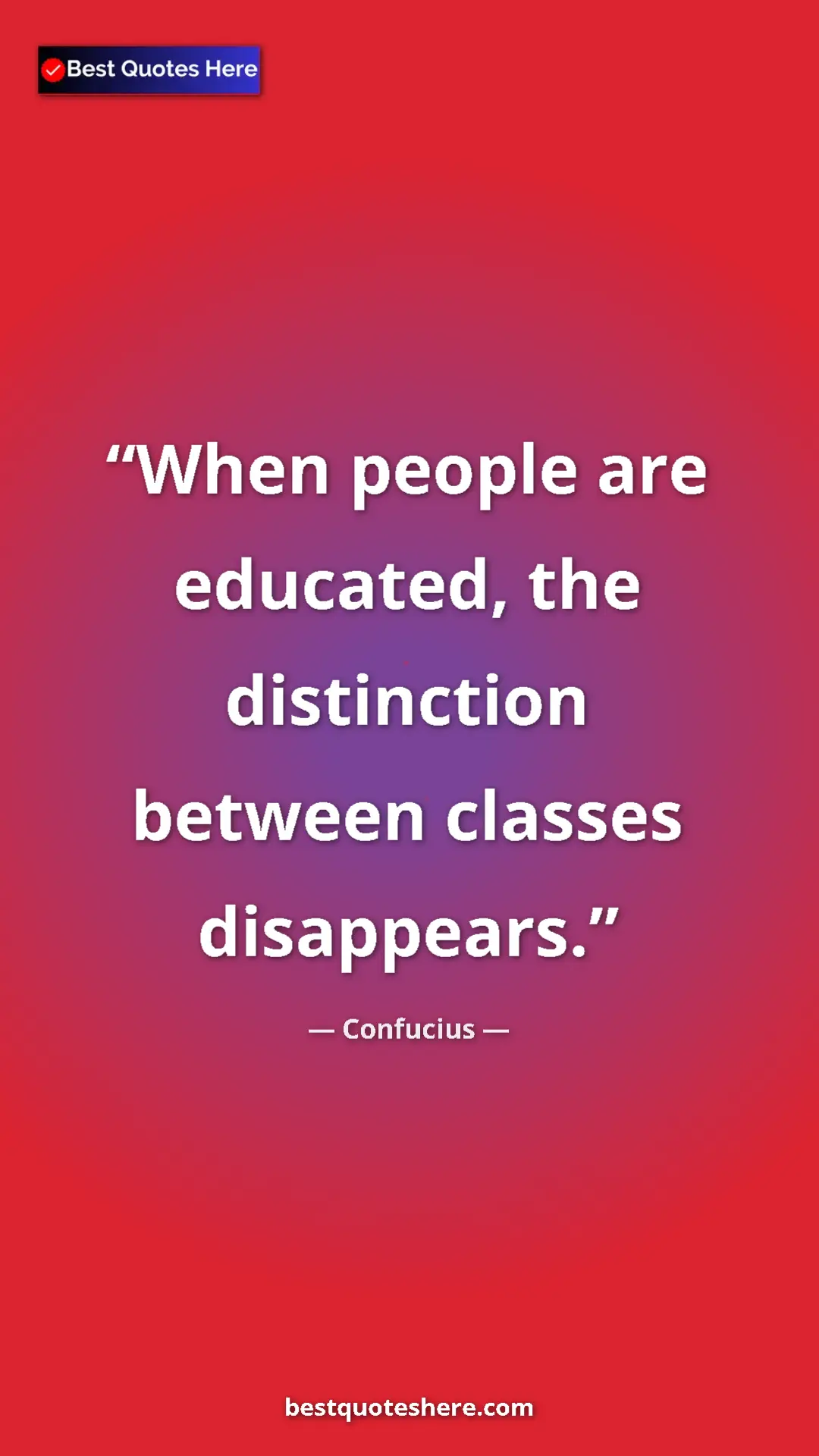 Confucius Quote Card: "When people are educated, the distinction between classes..." Pinterest quote poster by Confucius: "When people are educated, the distinction between classes..."