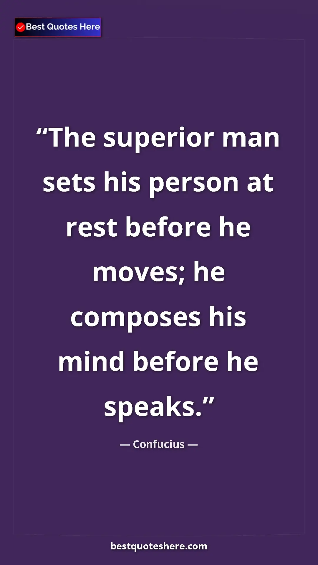 Pinterest quote poster by Confucius: "The superior man sets his person at rest before he moves;..."