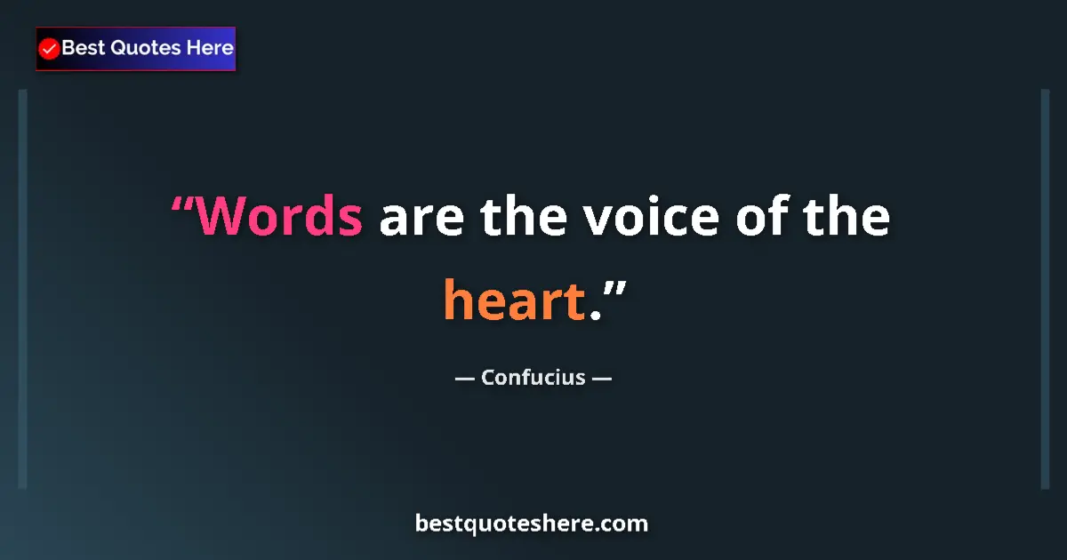 Quote by Confucius: Words are the voice of the heart....