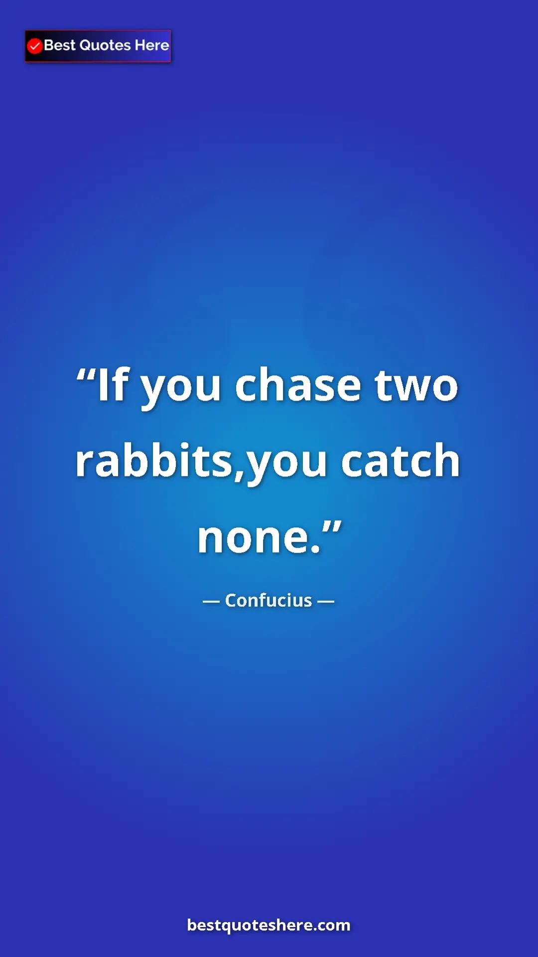 Confucius Quote Card: "If you chase two rabbits,you catch none." Pinterest quote poster by Confucius: "If you chase two rabbits,you catch none."