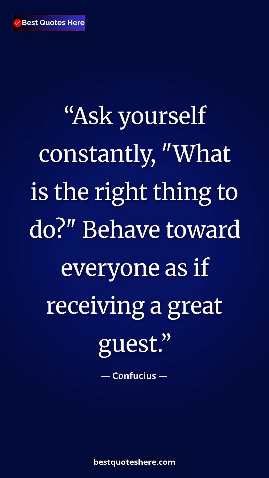 Pinterest quote poster by Confucius: "Ask yourself constantly, "What is the right thing to do?"..."