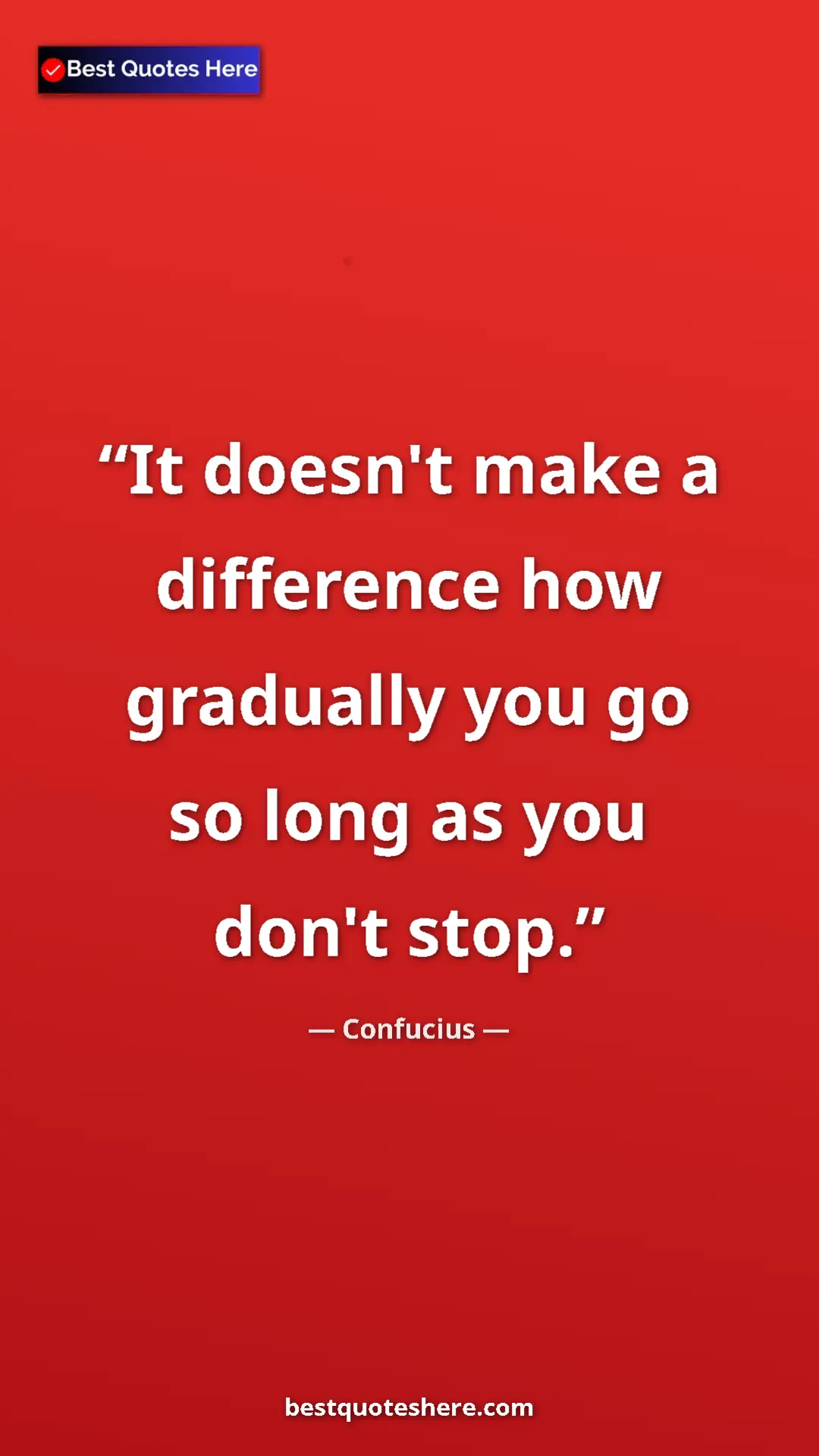Pinterest quote poster by Confucius: "It doesn't make a difference how gradually you go so long..."