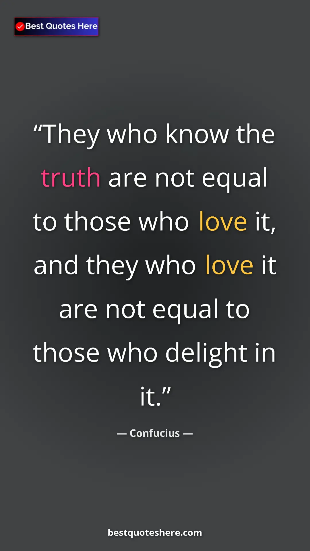 Pinterest quote poster by Confucius: "They who know the truth are not equal to those who love it,..."