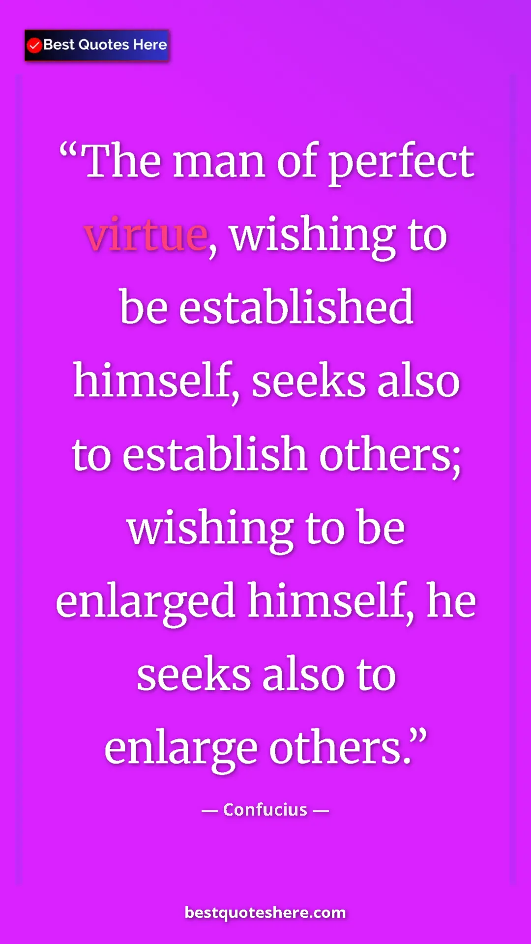 Pinterest quote poster by Confucius: "The man of perfect virtue, wishing to be established..."