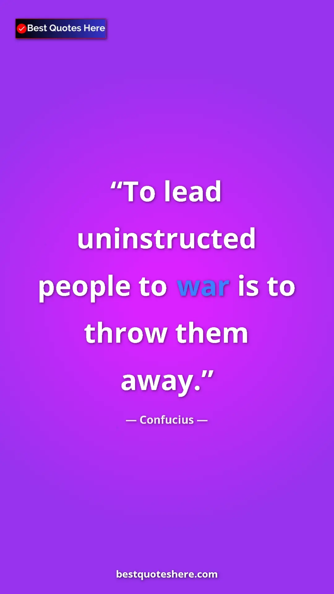 Confucius Quote Card: "To lead uninstructed people to war is to throw them away." Pinterest quote poster by Confucius: "To lead uninstructed people to war is to throw them away."