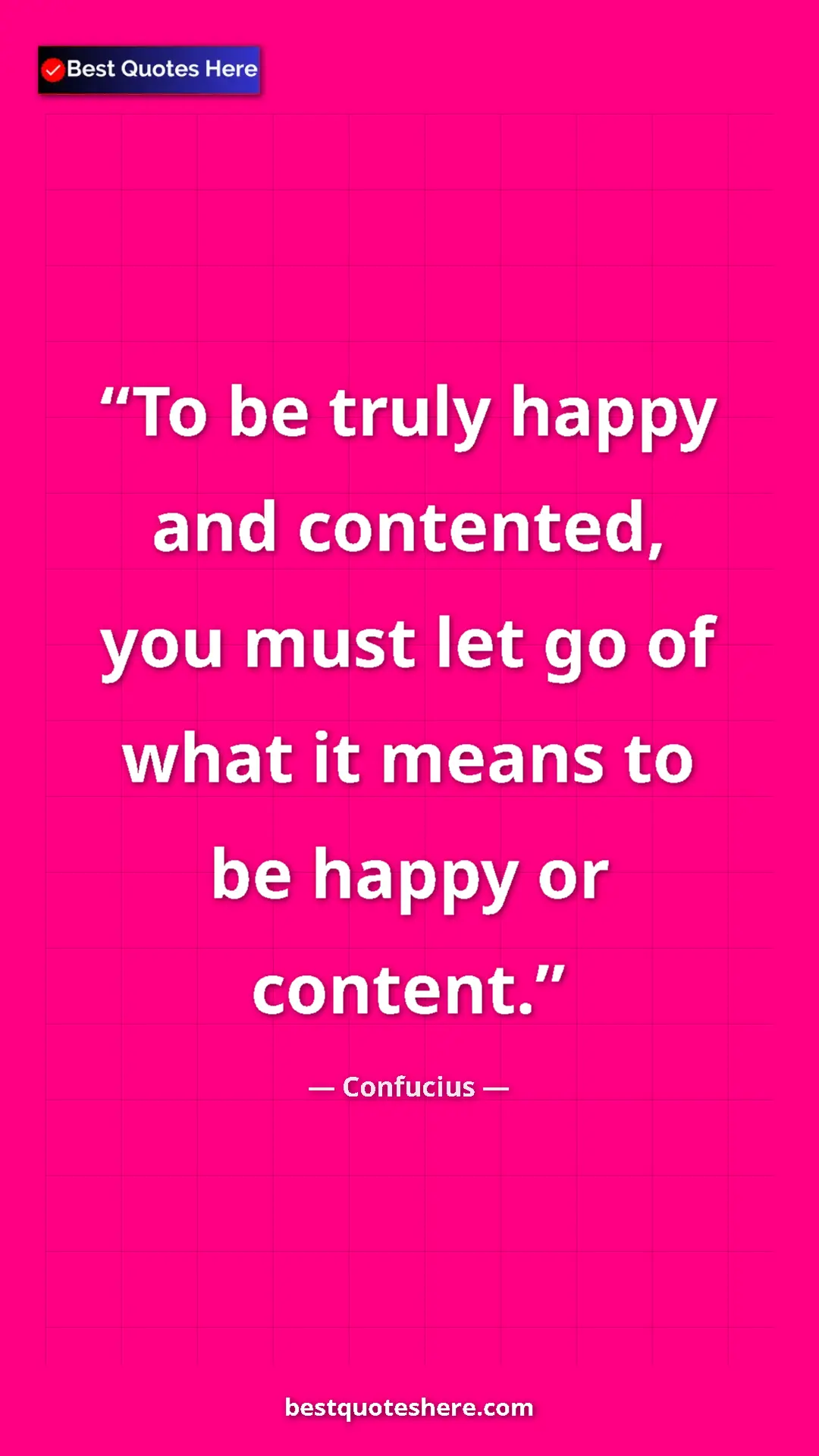Pinterest quote poster by Confucius: "To be truly happy and contented, you must let go of what it..."