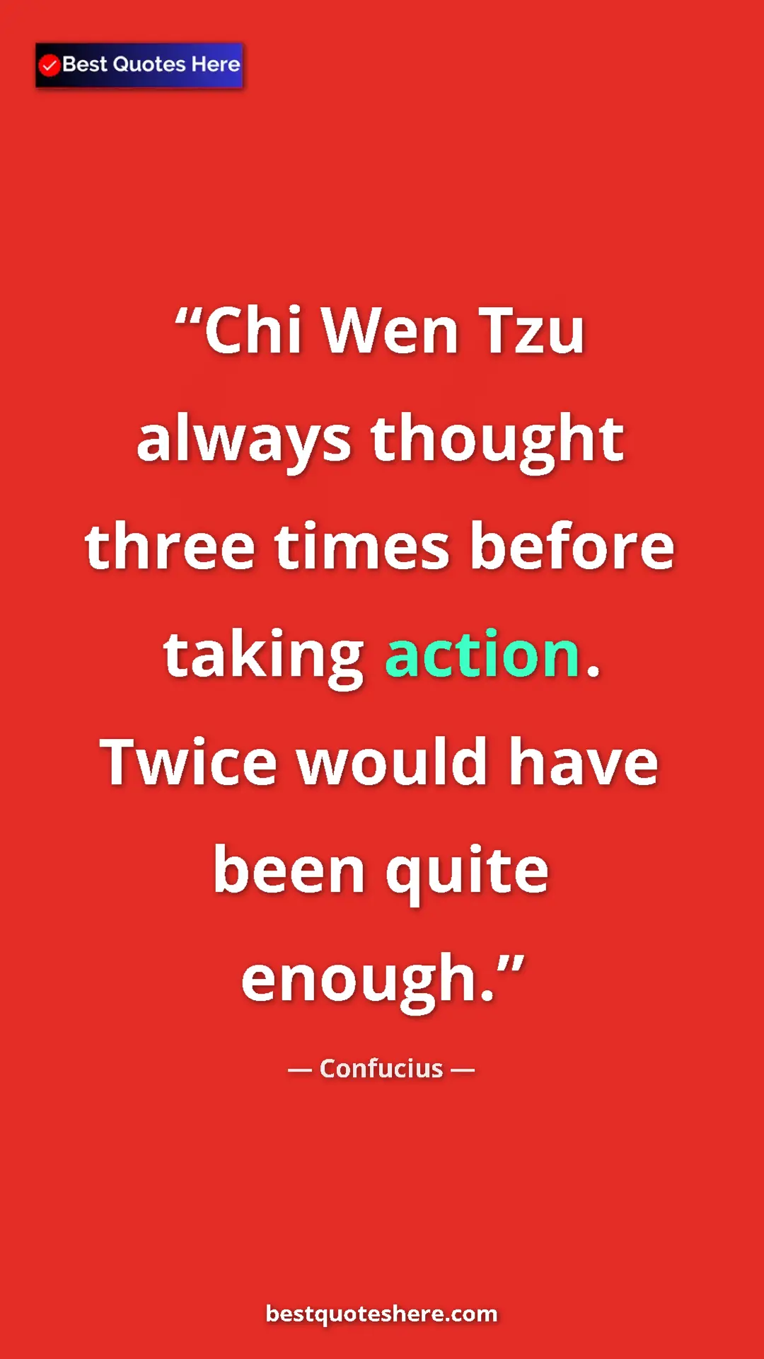 Pinterest quote poster by Confucius: "Chi Wen Tzu always thought three times before taking..."