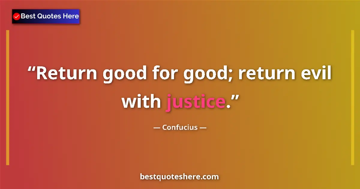 Image for the quote by Confucius: Return good for good; return evil with justice....