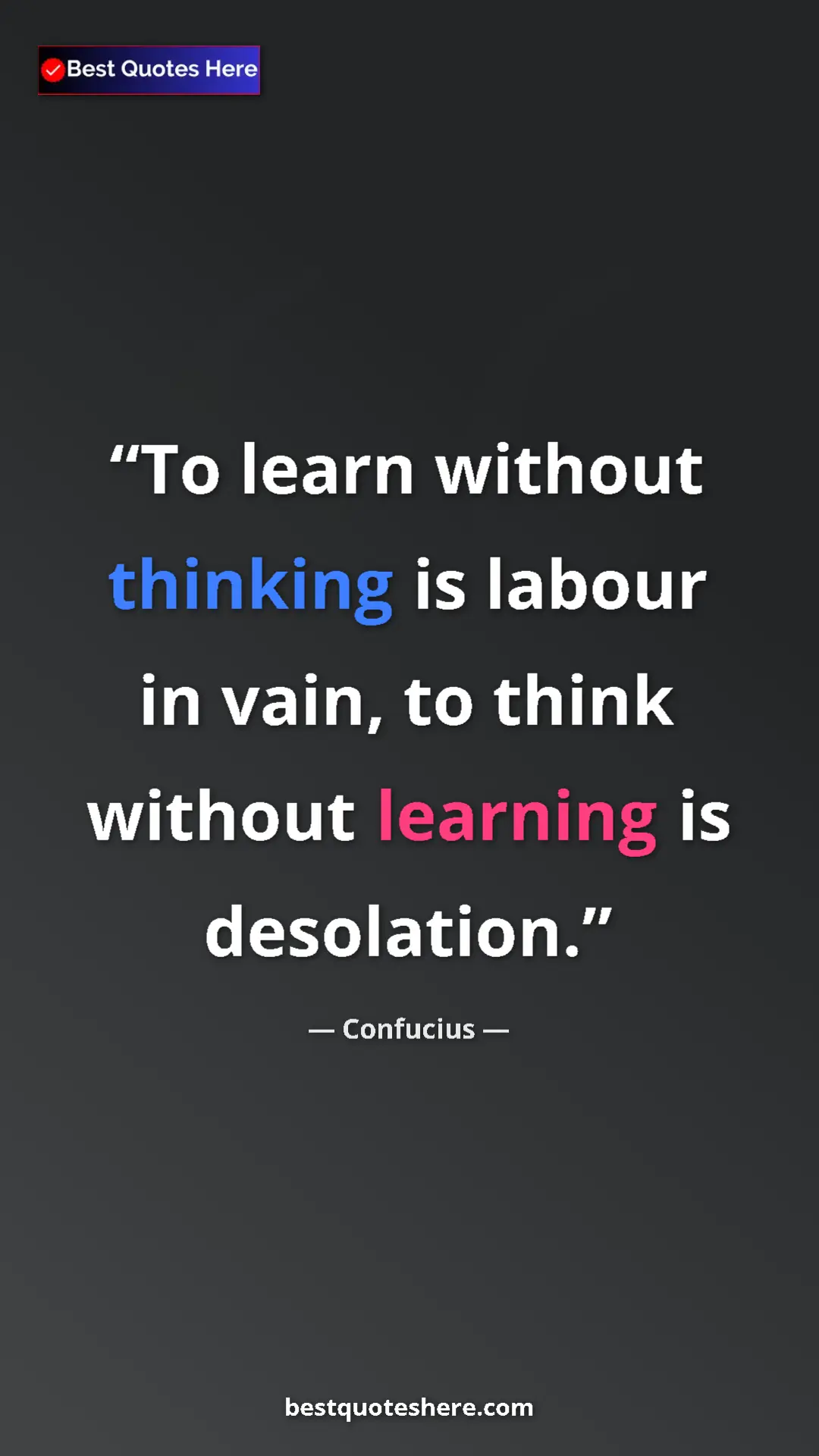 Pinterest quote poster by Confucius: "To learn without thinking is labour in vain, to think..."