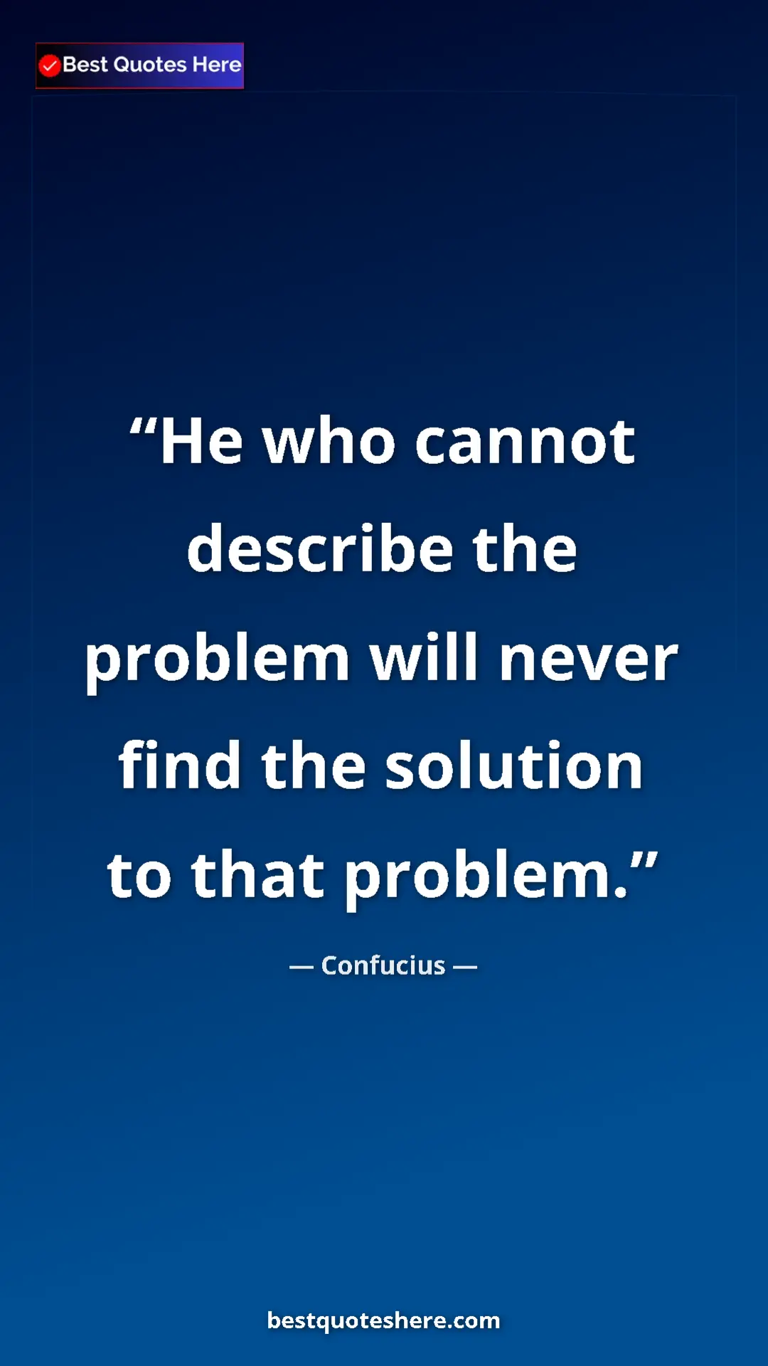 Pinterest quote poster by Confucius: "He who cannot describe the problem will never find the..."