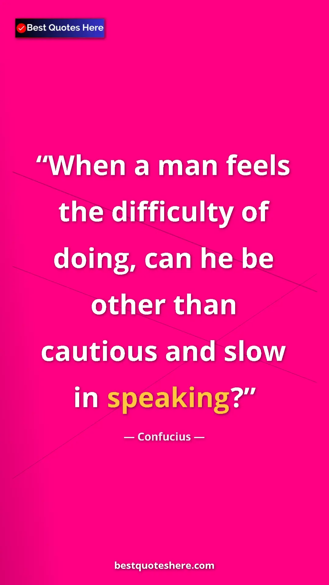 Pinterest quote poster by Confucius: "When a man feels the difficulty of doing, can he be other..."