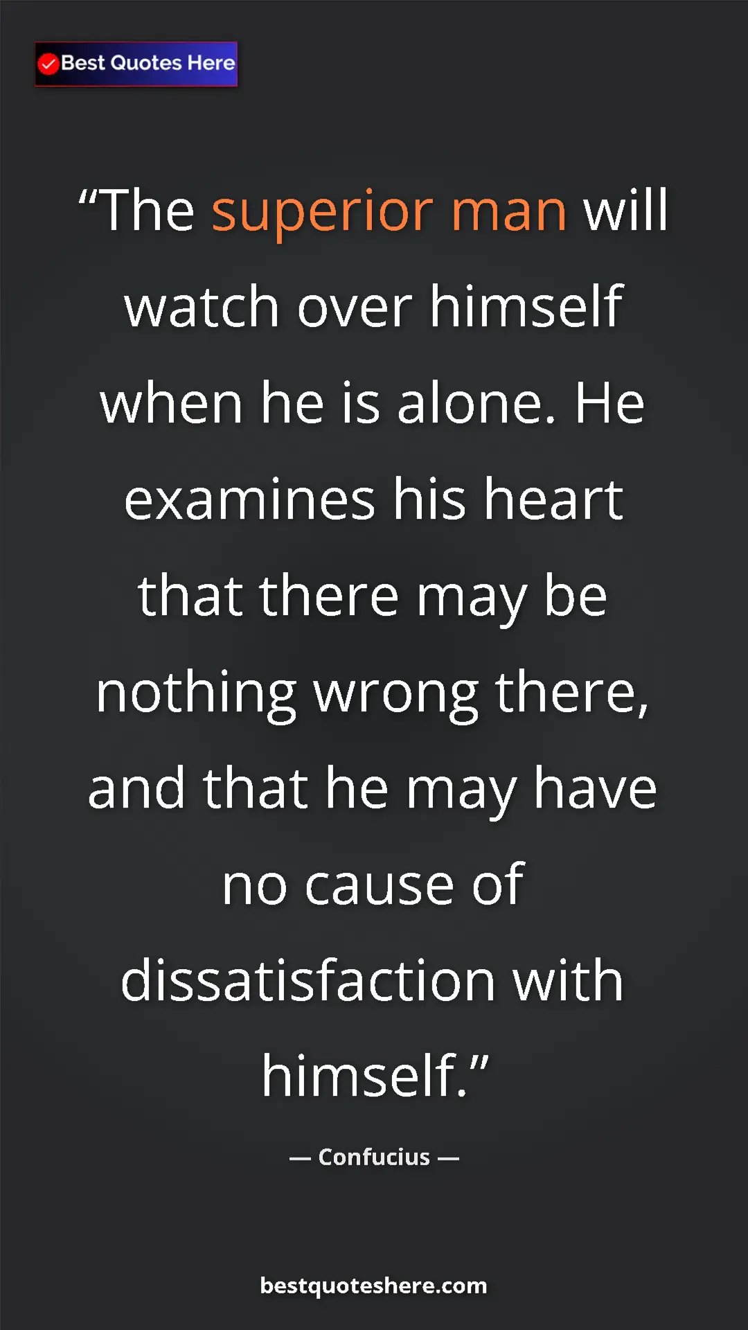 Pinterest quote poster by Confucius: "The superior man will watch over himself when he is alone...."