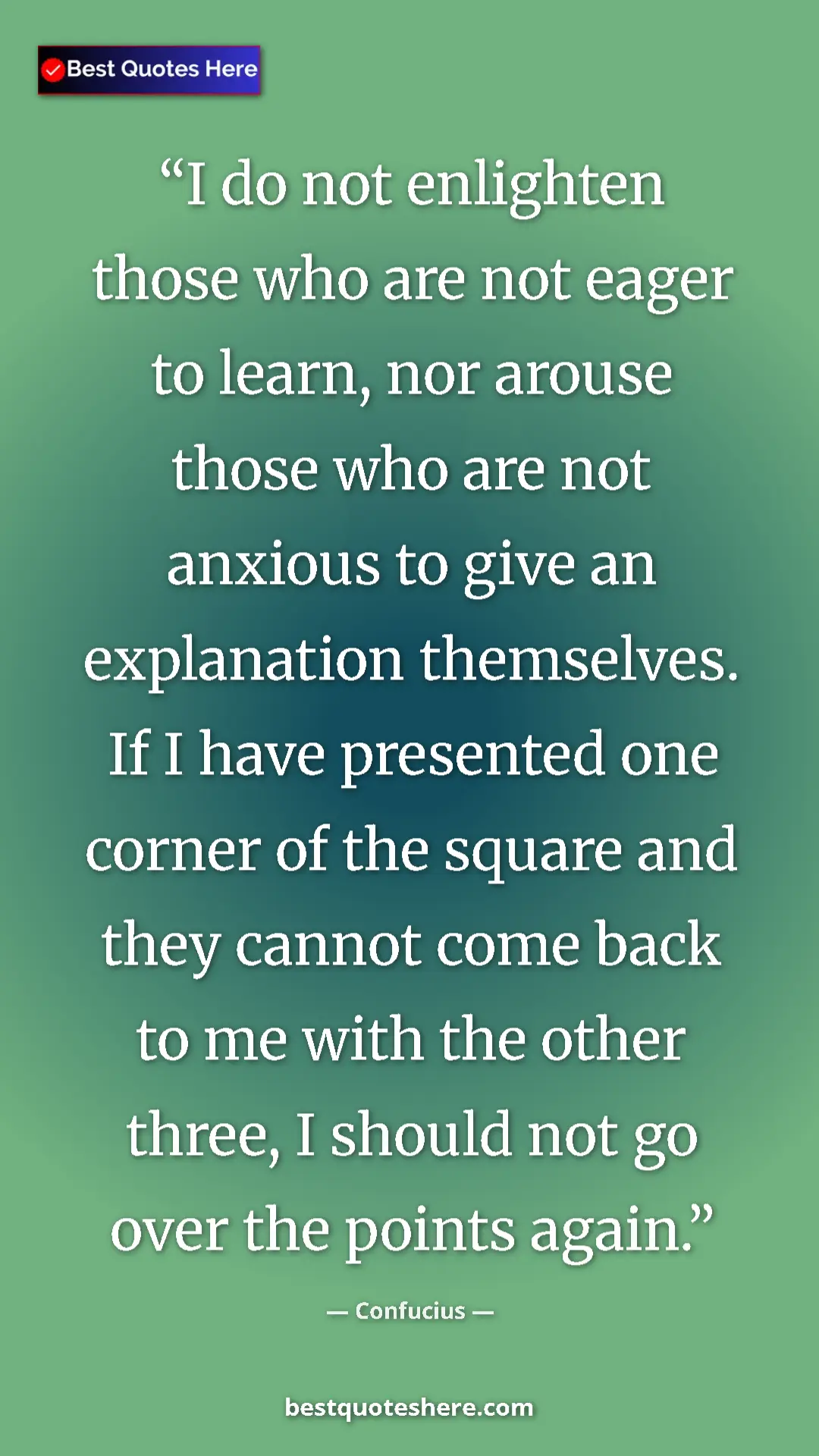 Pinterest quote poster by Confucius: "I do not enlighten those who are not eager to learn, nor..."