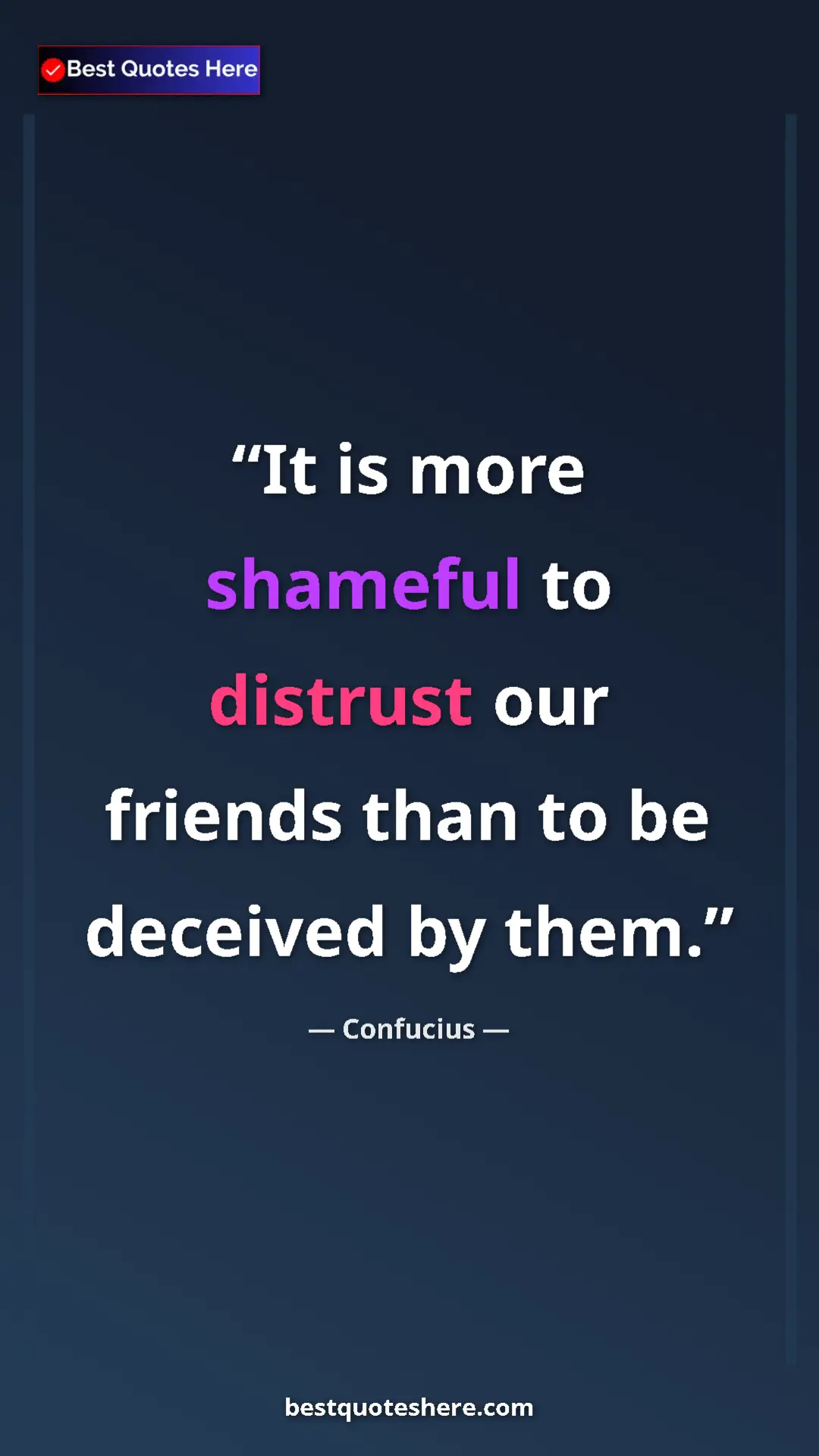 Pinterest quote poster by Confucius: "It is more shameful to distrust our friends than to be..."