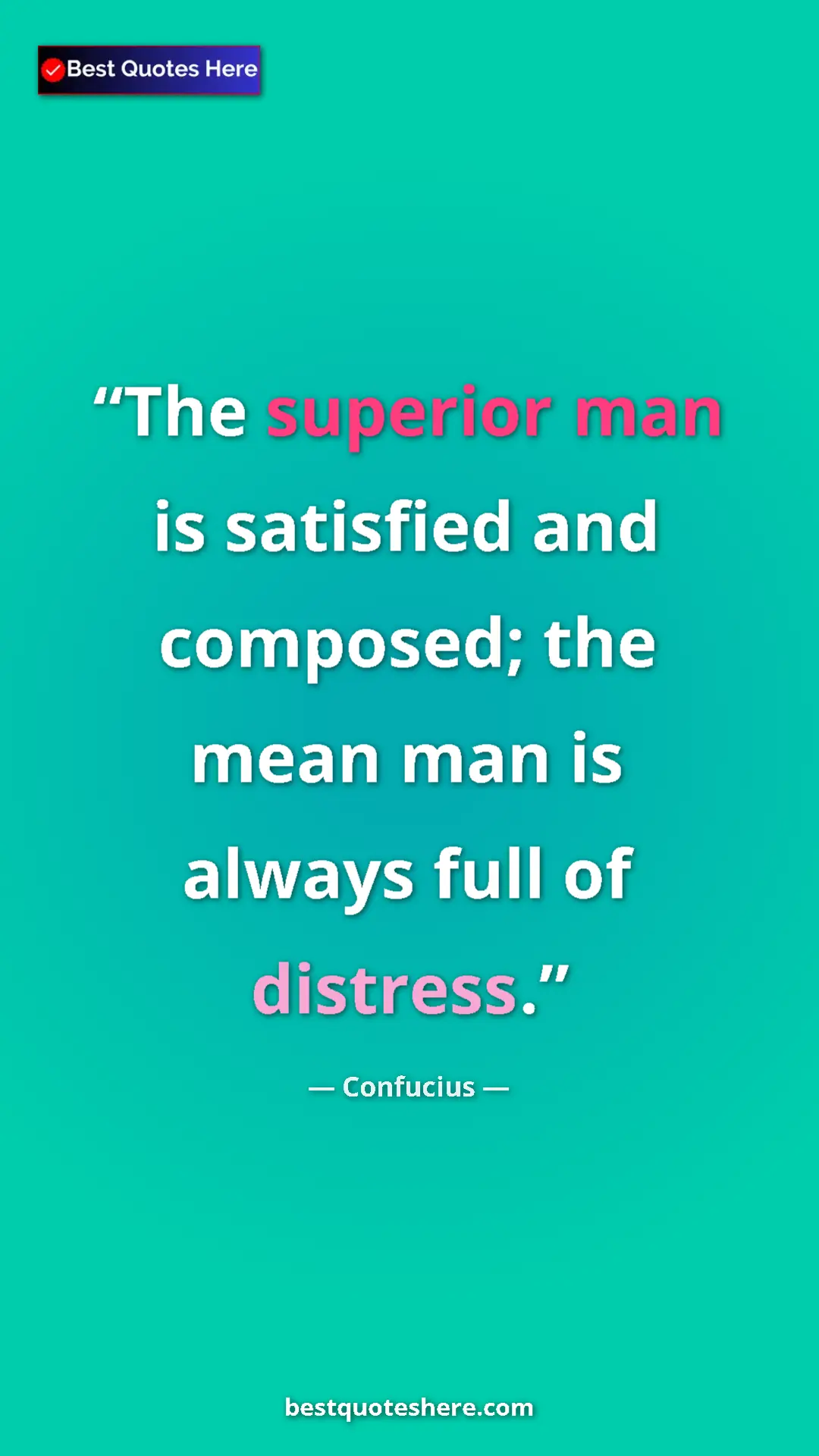 Pinterest quote poster by Confucius: "The superior man is satisfied and composed; the mean man is..."