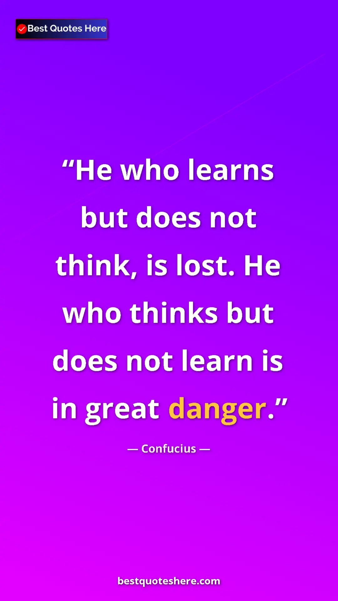 Pinterest quote poster by Confucius: "He who learns but does not think, is lost. He who thinks but"