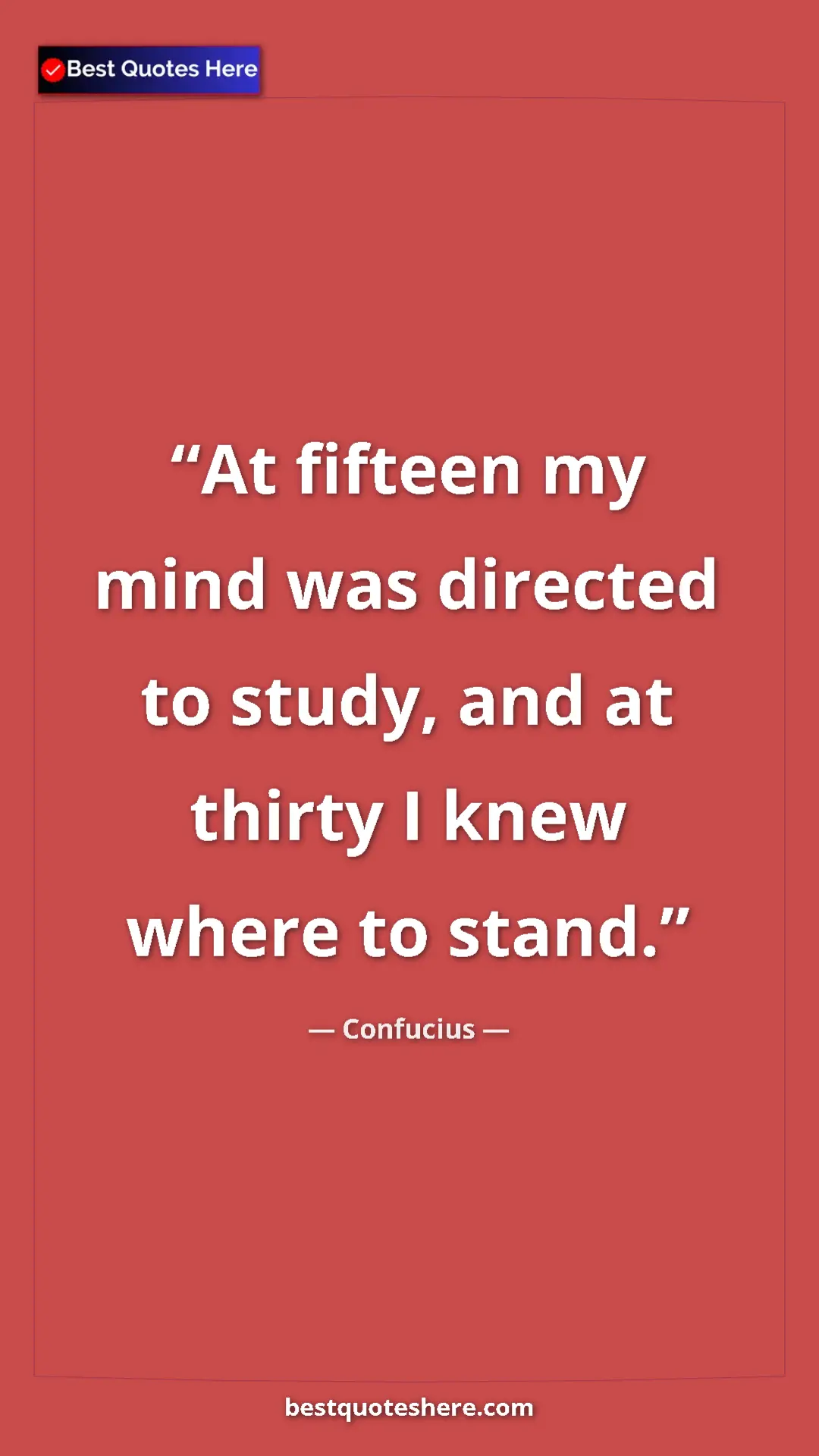 Pinterest quote poster by Confucius: "At fifteen my mind was directed to study, and at thirty I..."