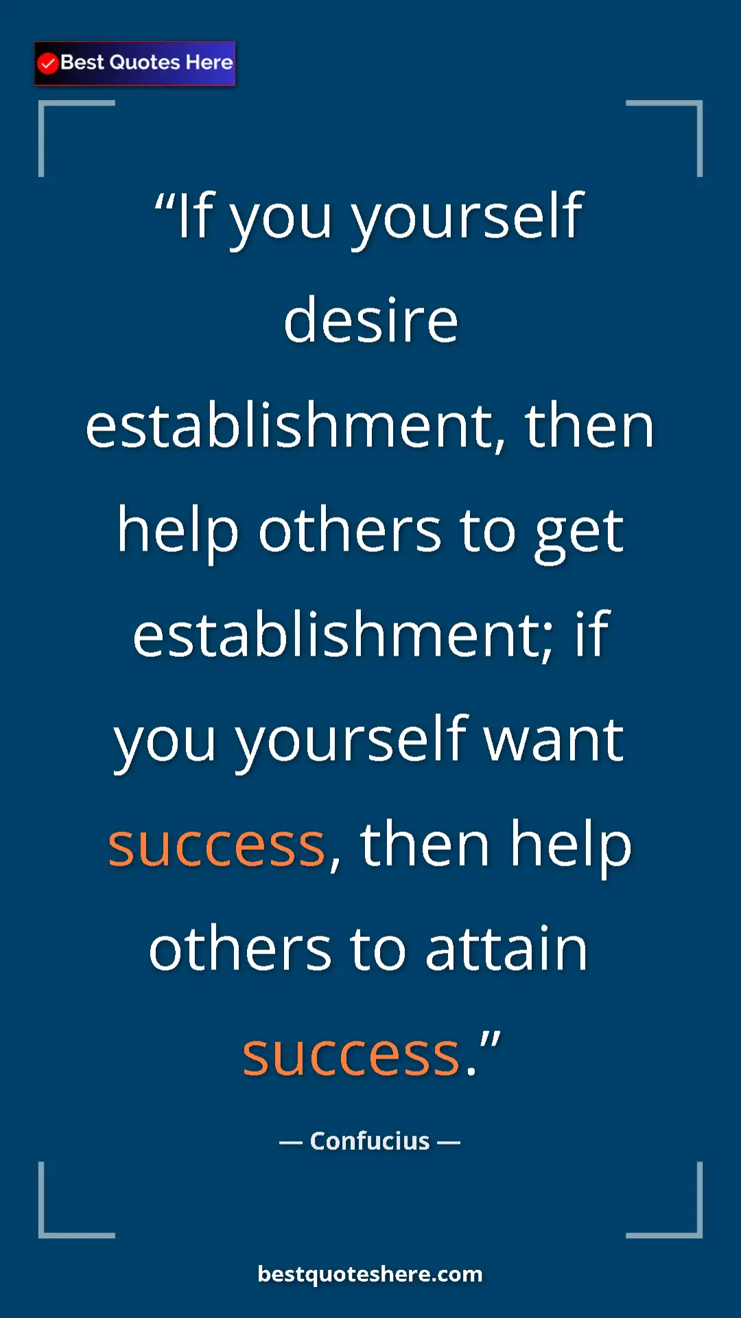 Pinterest quote poster by Confucius: "If you yourself desire establishment, then help others to..."