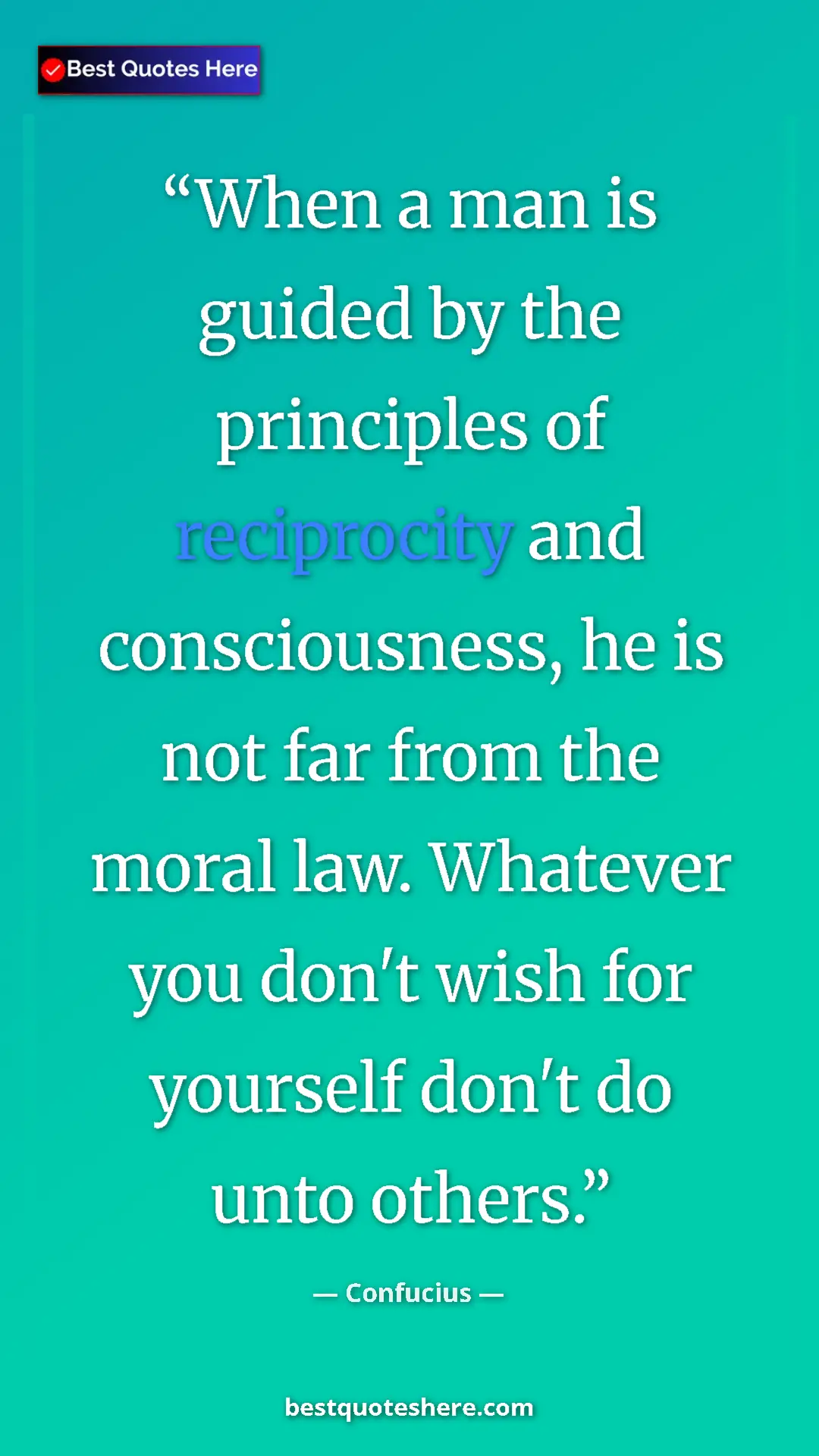 Pinterest quote poster by Confucius: "When a man is guided by the principles of reciprocity and..."