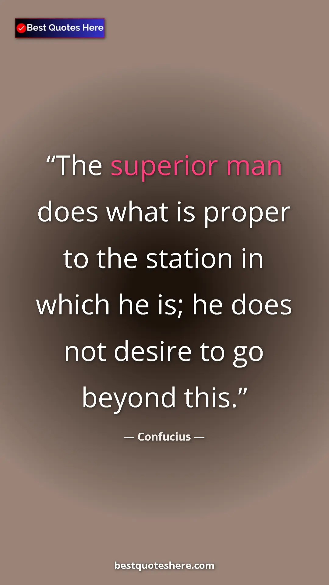 Pinterest quote poster by Confucius: "The superior man does what is proper to the station in..."