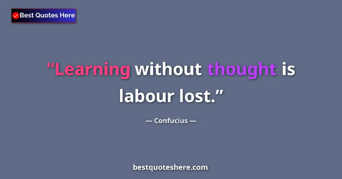 Image for the quote by Confucius: Learning without thought is labour lost....