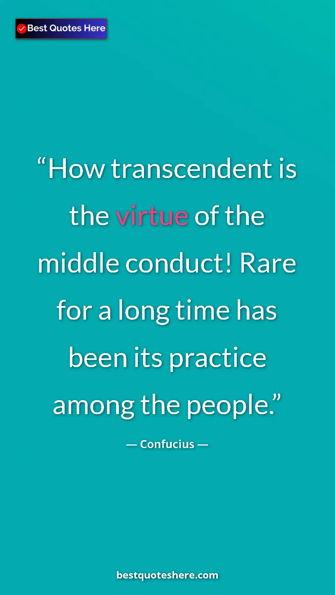 Pinterest quote poster by Confucius: "How transcendent is the virtue of the middle conduct! Rare..."