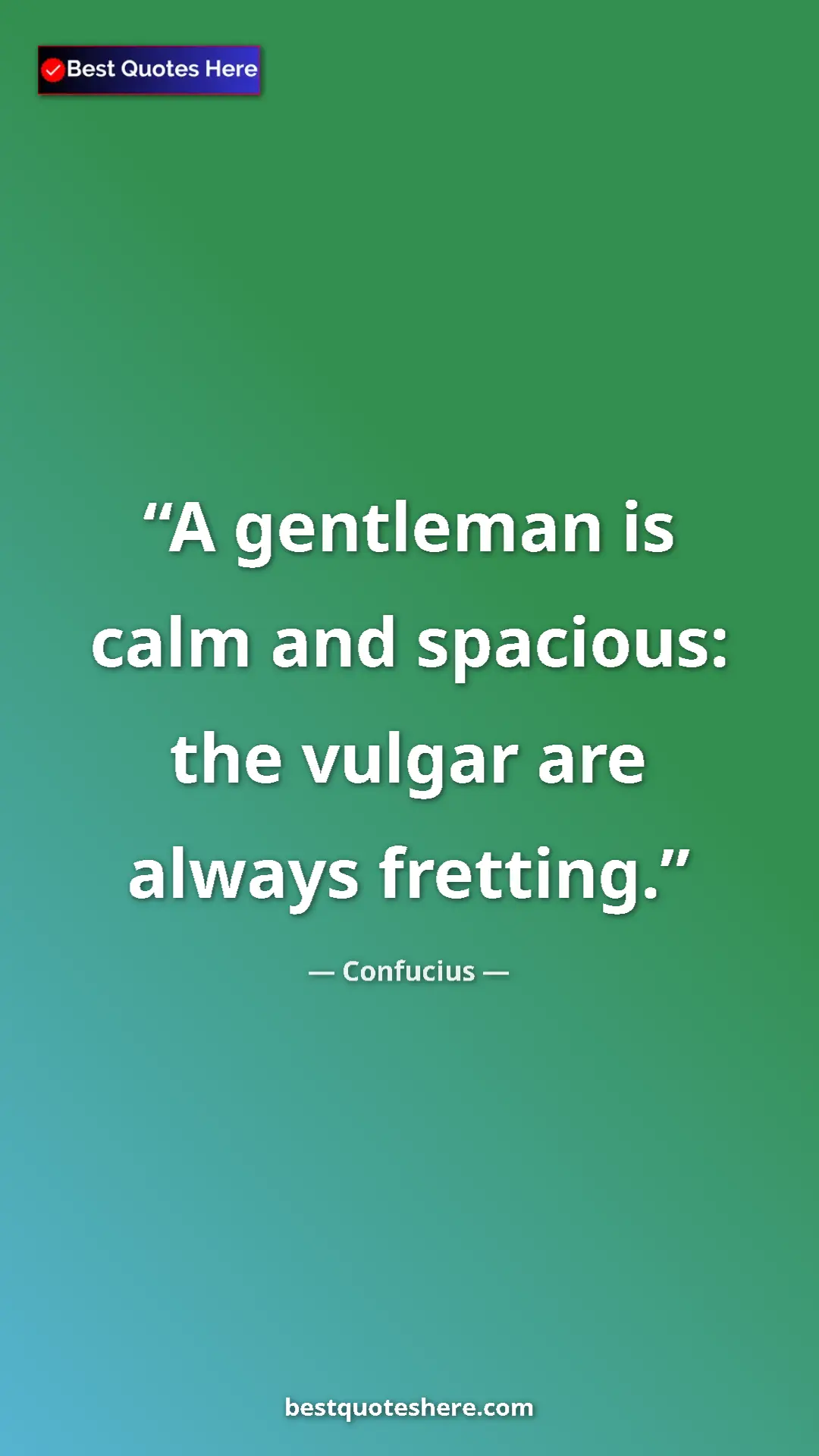 Pinterest quote poster by Confucius: "A gentleman is calm and spacious: the vulgar are always..."