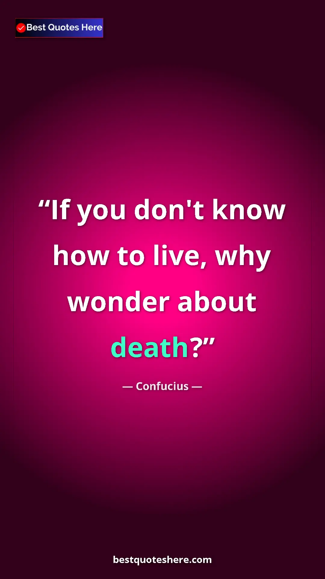 Pinterest quote poster by Confucius: "If you don't know how to live, why wonder about death?"