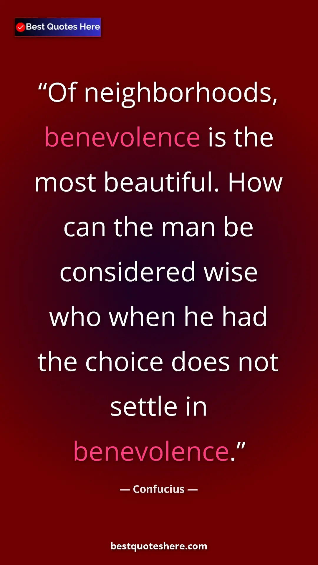 Pinterest quote poster by Confucius: "Of neighborhoods, benevolence is the most beautiful. How..."