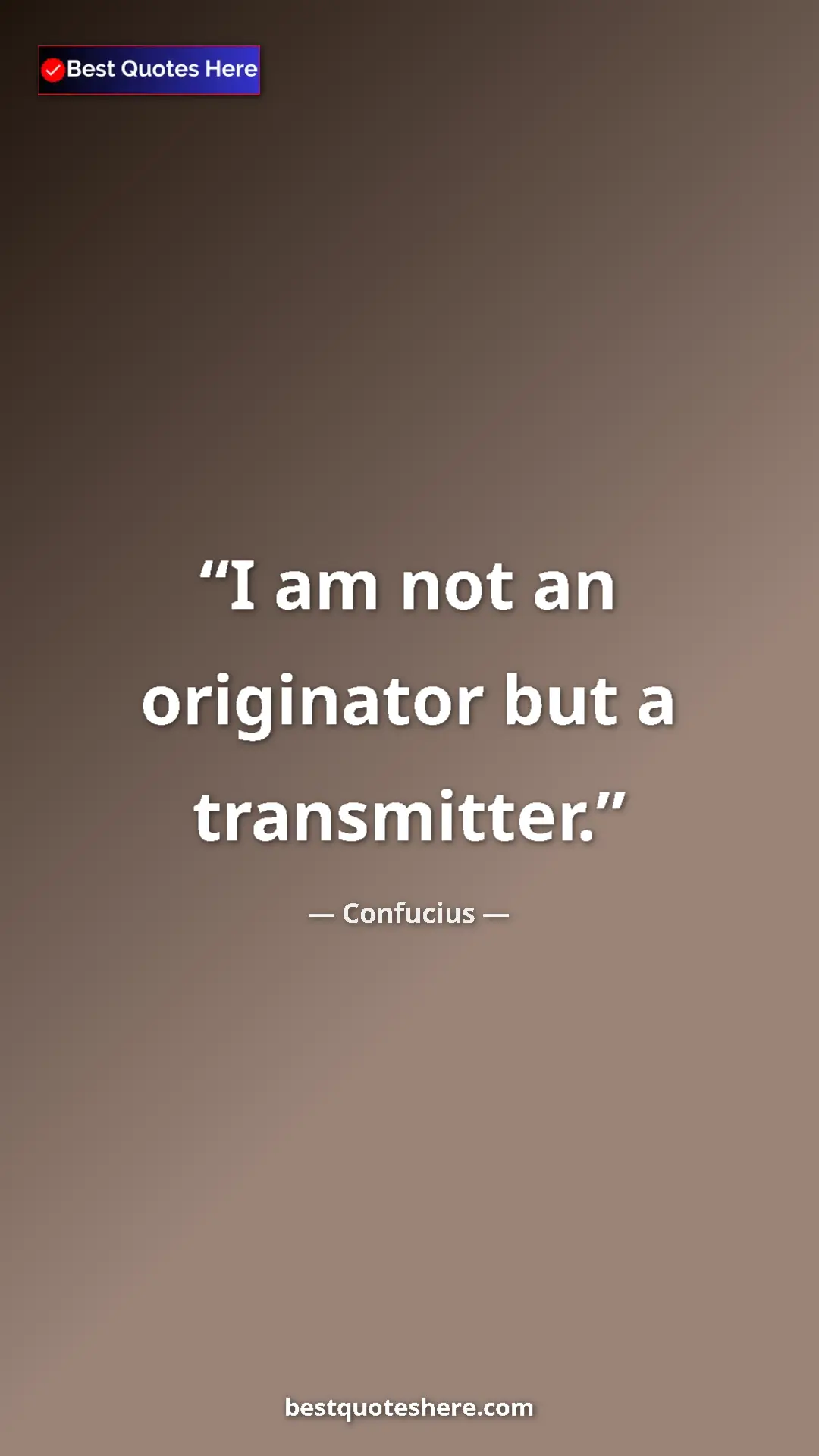Pinterest quote poster by Confucius: "I am not an originator but a transmitter."