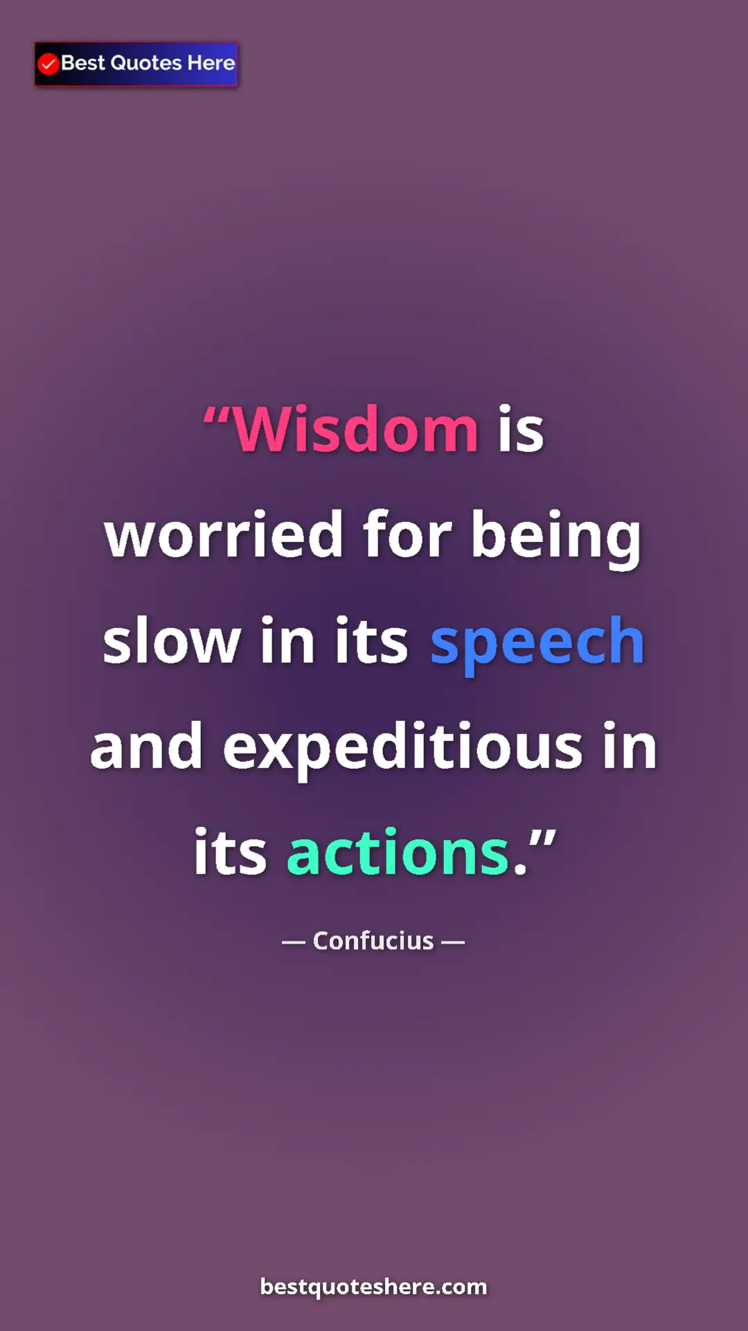 Pinterest quote poster by Confucius: "Wisdom is worried for being slow in its speech and..."
