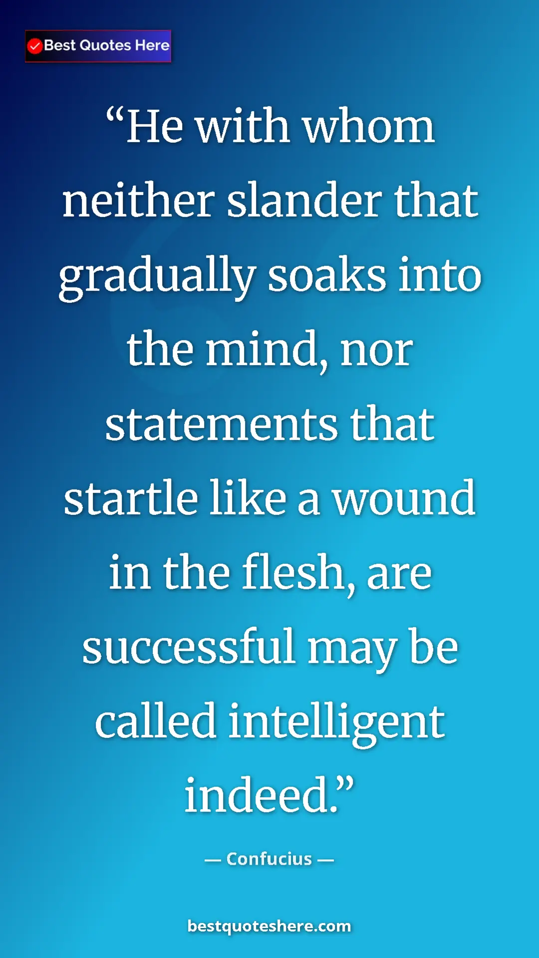 Pinterest quote poster by Confucius: "He with whom neither slander that gradually soaks into the..."