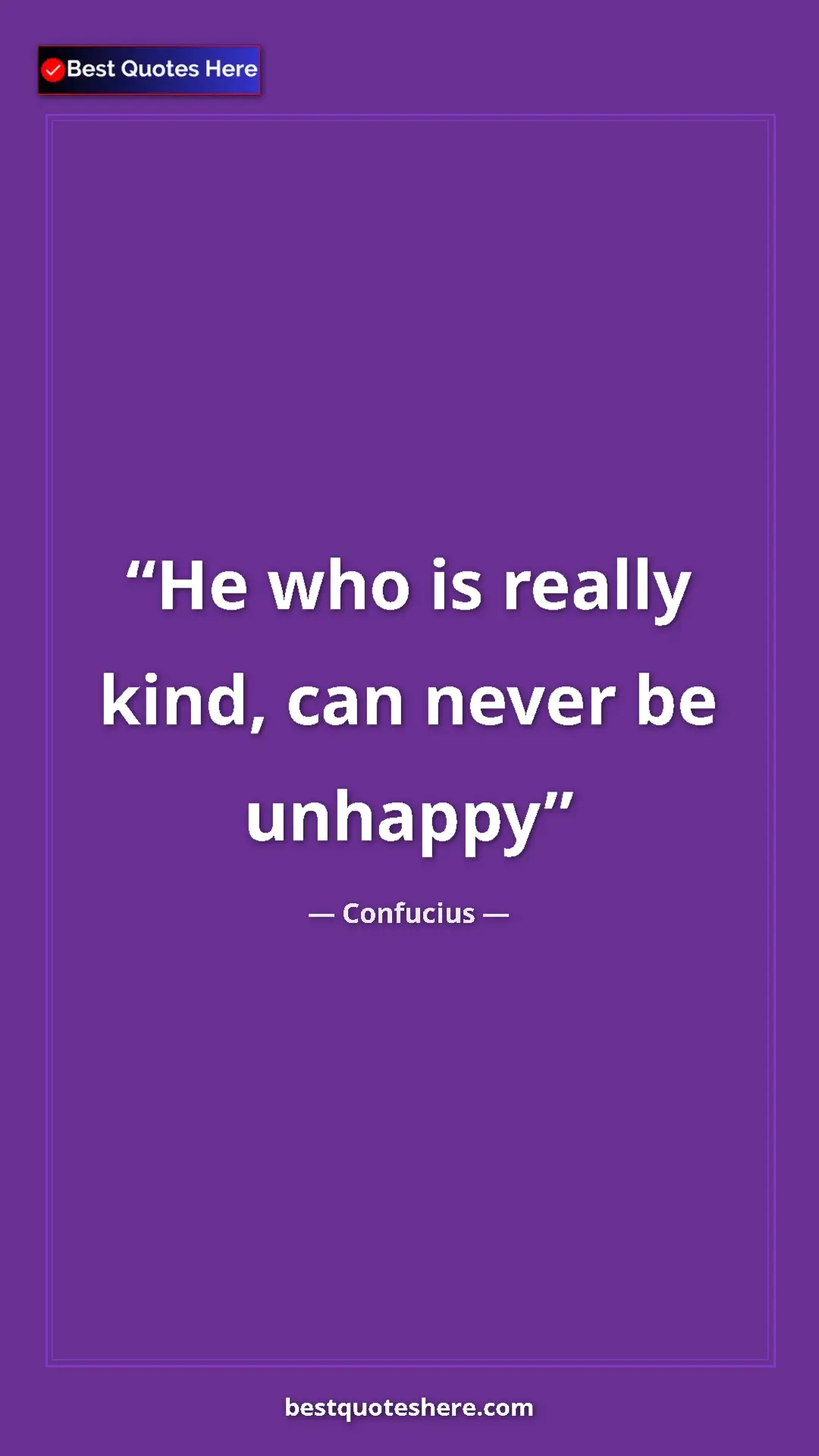 Pinterest quote poster by Confucius: "He who is really kind, can never be unhappy"