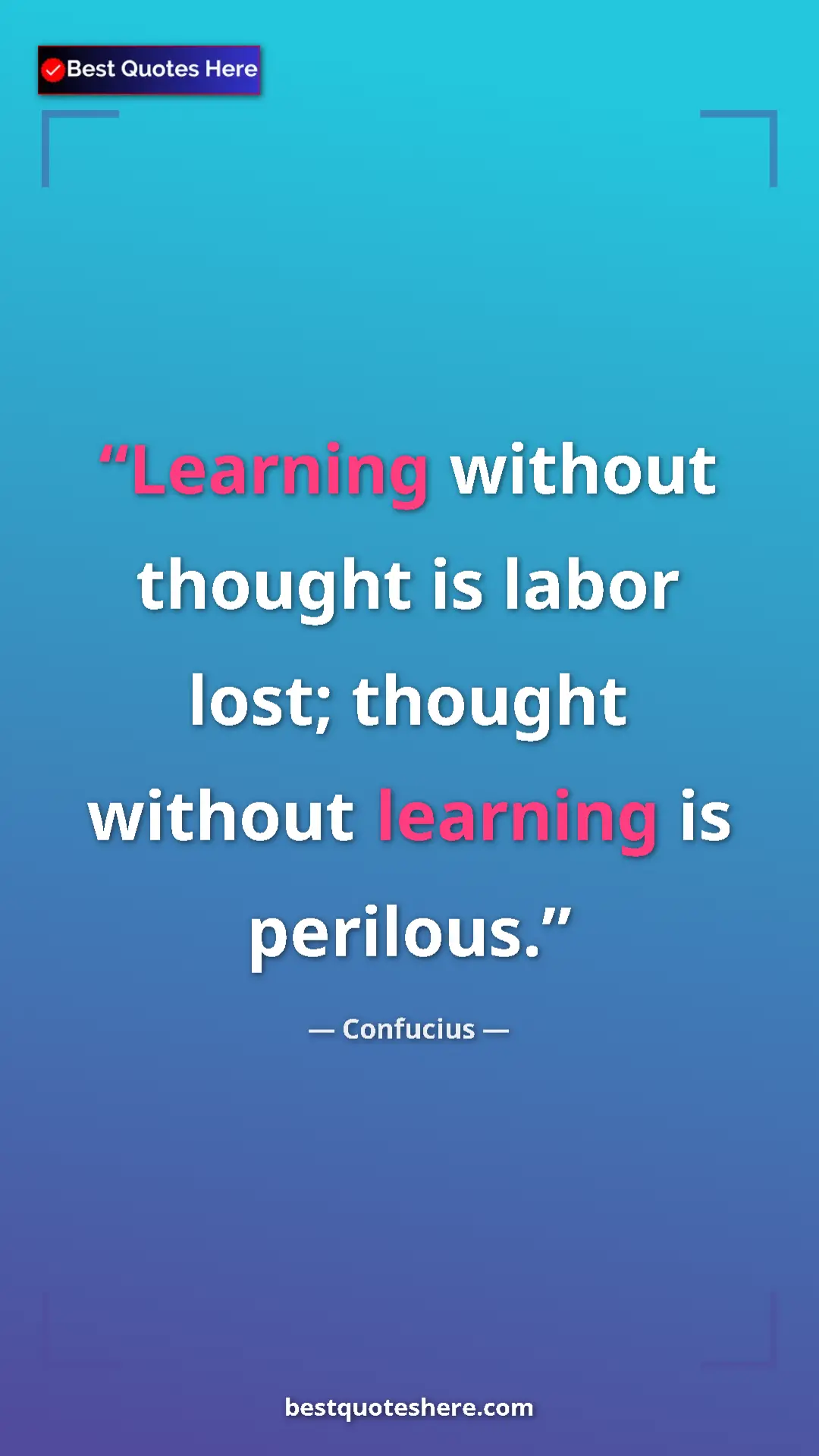 Pinterest quote poster by Confucius: "Learning without thought is labor lost; thought without..."