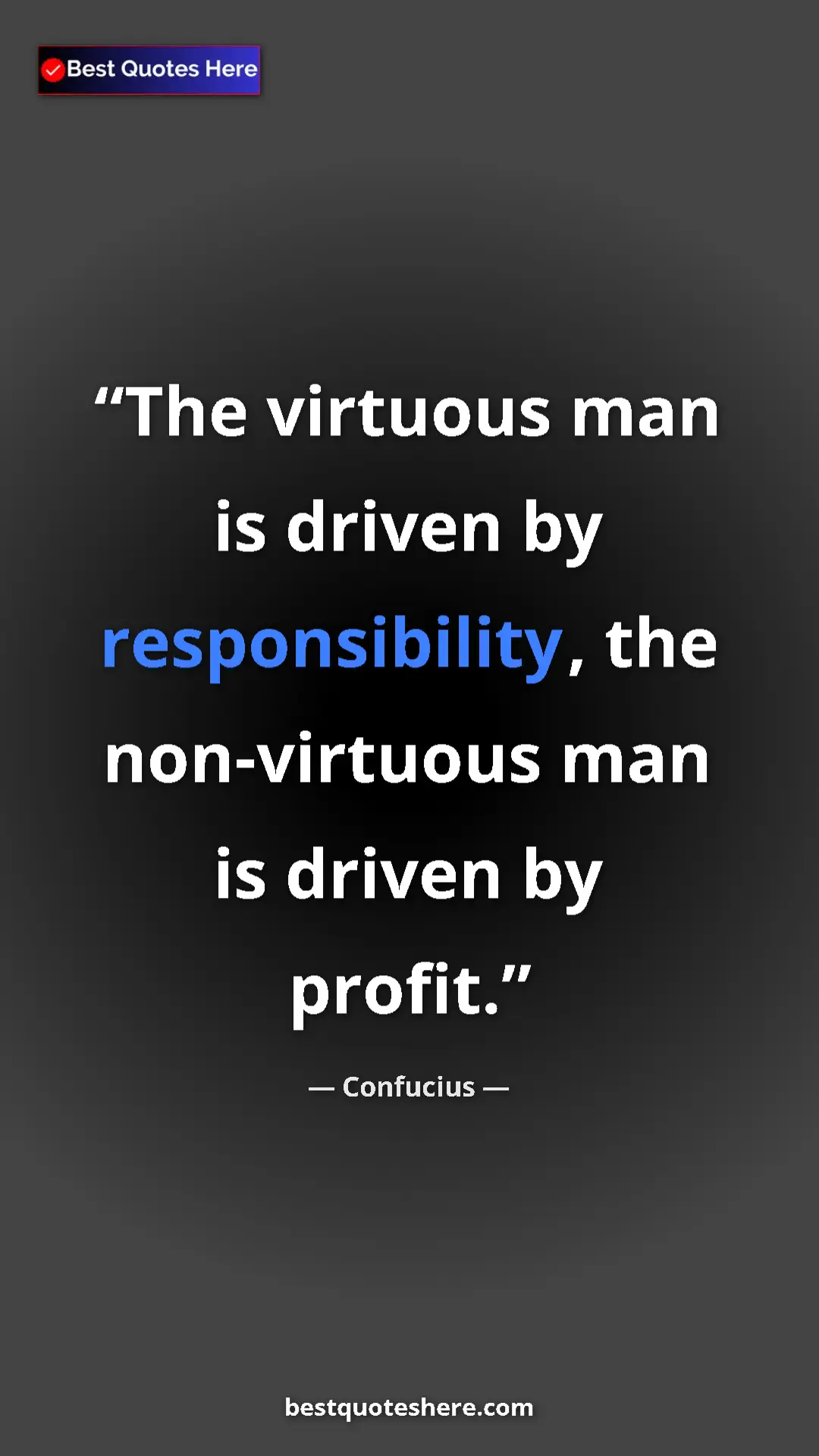 Pinterest quote poster by Confucius: "The virtuous man is driven by responsibility, the..."