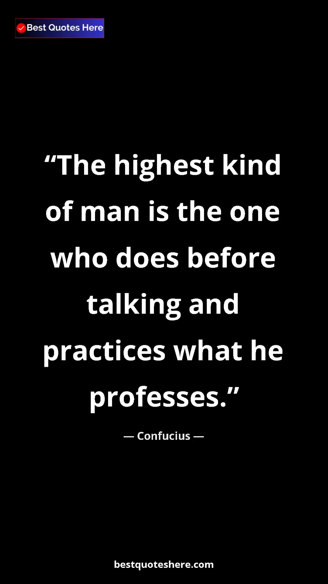 Pinterest quote poster by Confucius: "The highest kind of man is the one who does before talking..."