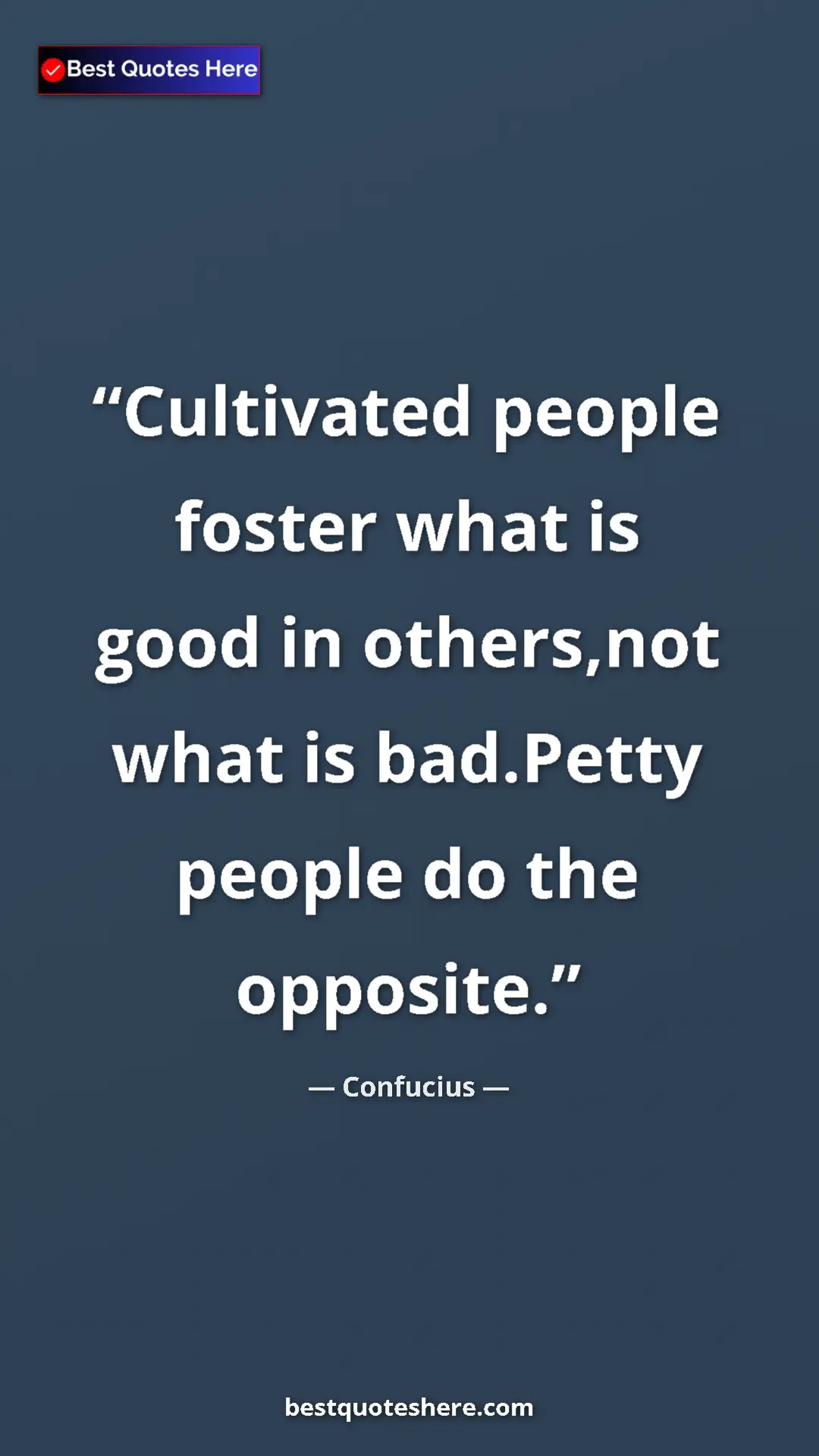 Pinterest quote poster by Confucius: "Cultivated people foster what is good in others,not what is..."