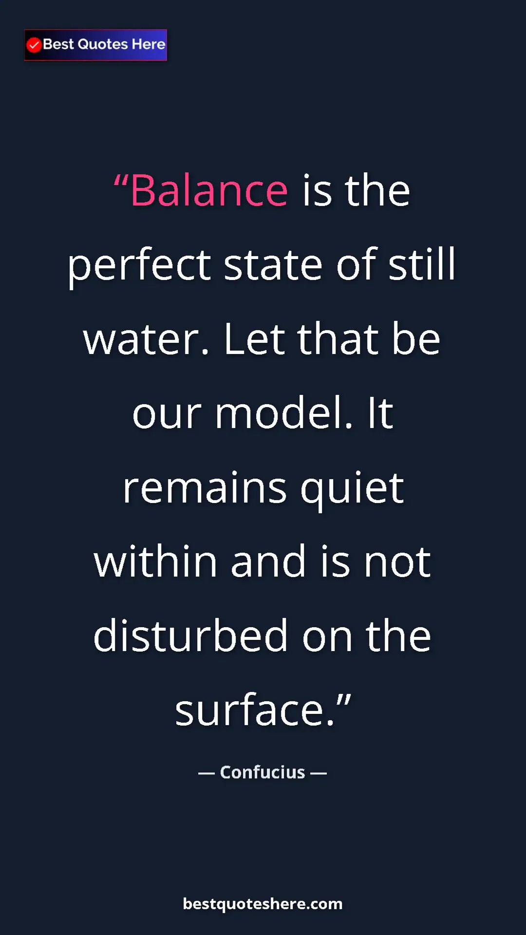 Pinterest quote poster by Confucius: "Balance is the perfect state of still water. Let that be..."