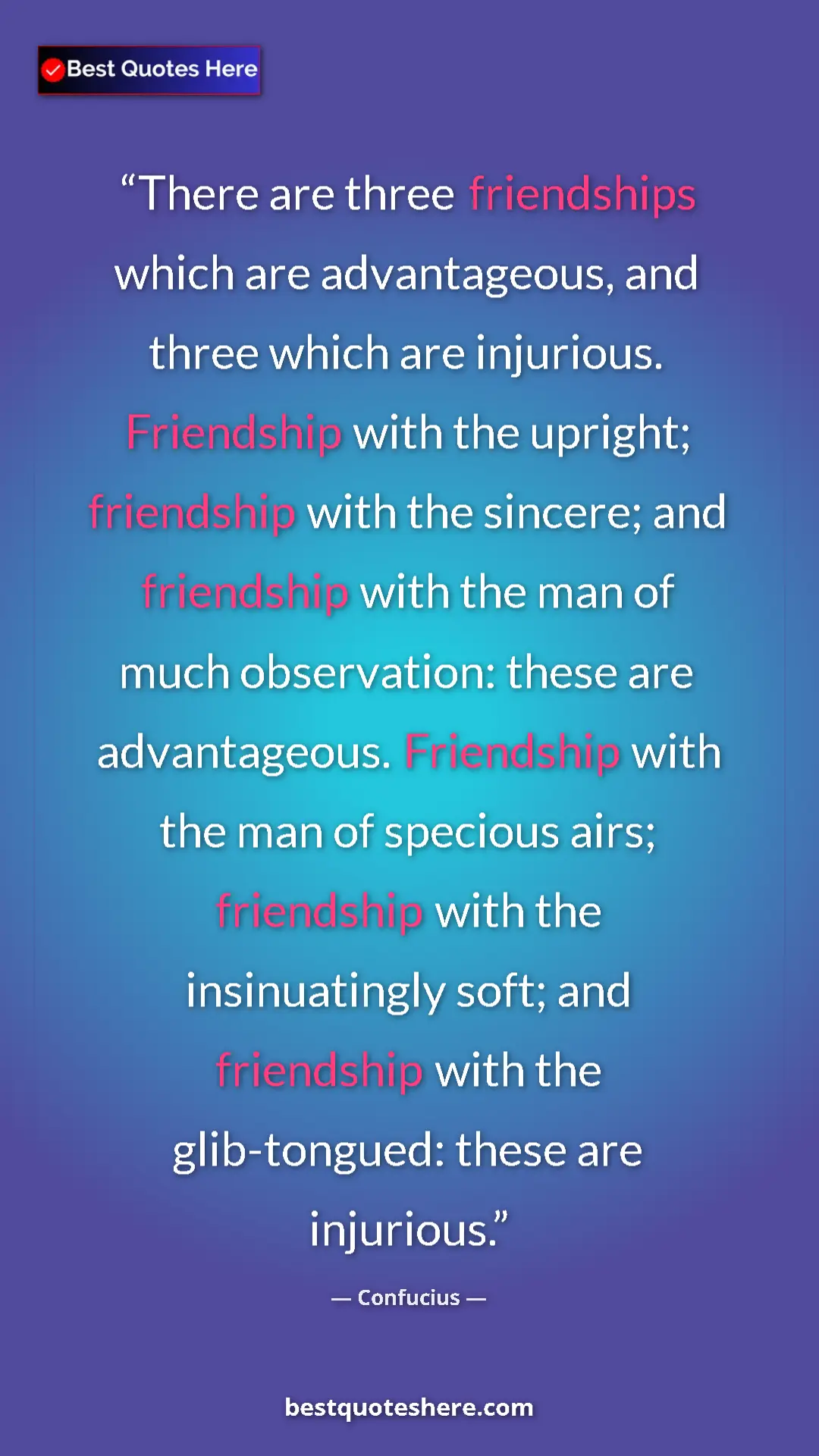 Confucius Quote Card: "There are three friendships which are advantageous, and..." Pinterest quote poster by Confucius: "There are three friendships which are advantageous, and..."