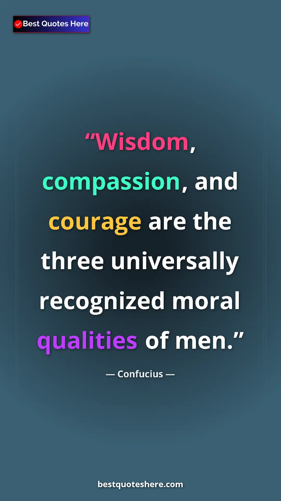 Pinterest quote poster by Confucius: "Wisdom, compassion, and courage are the three universally..."